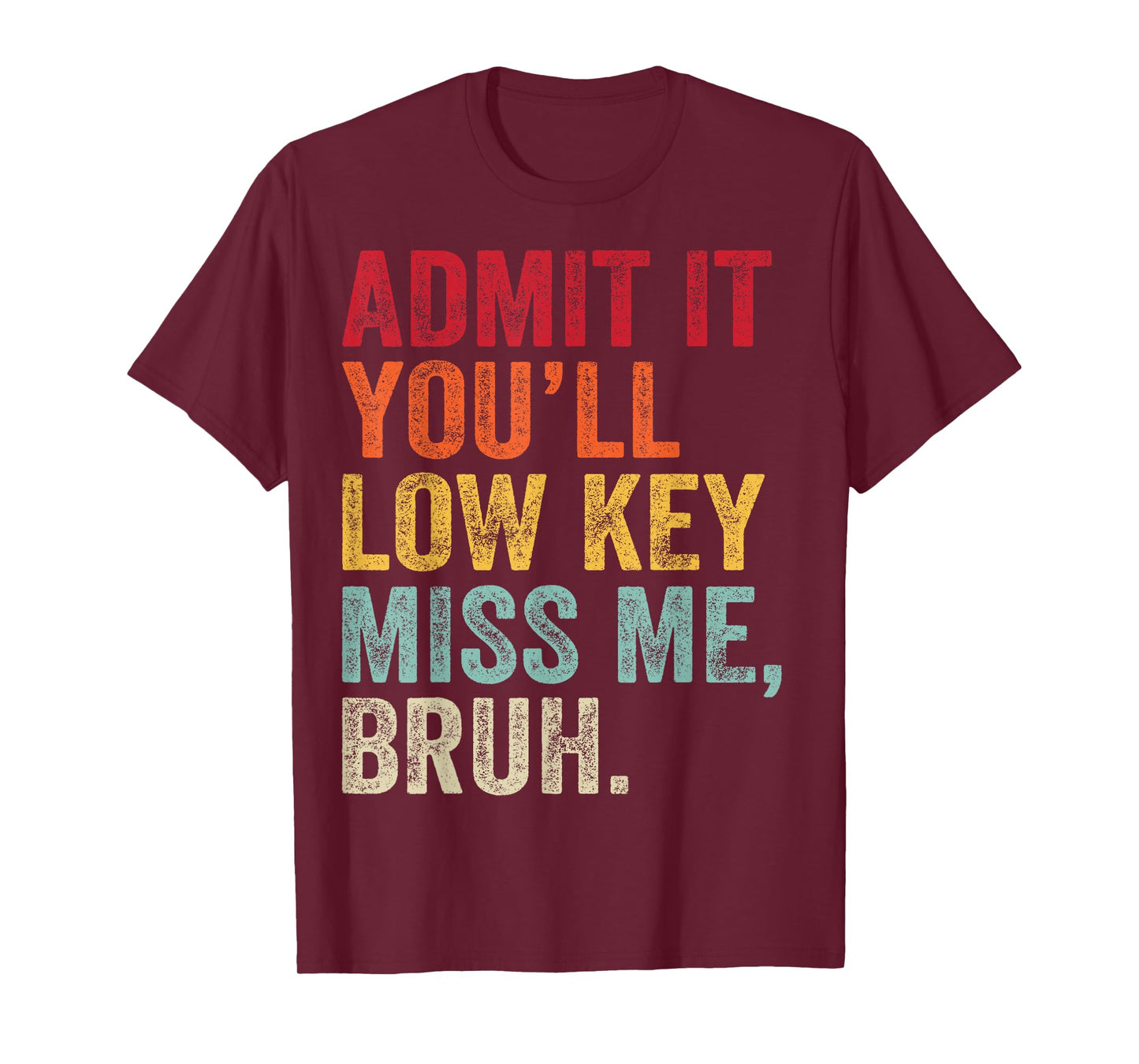 Admit It You'll Low Key Miss Me Bruh Last Day Of School T-Shirt