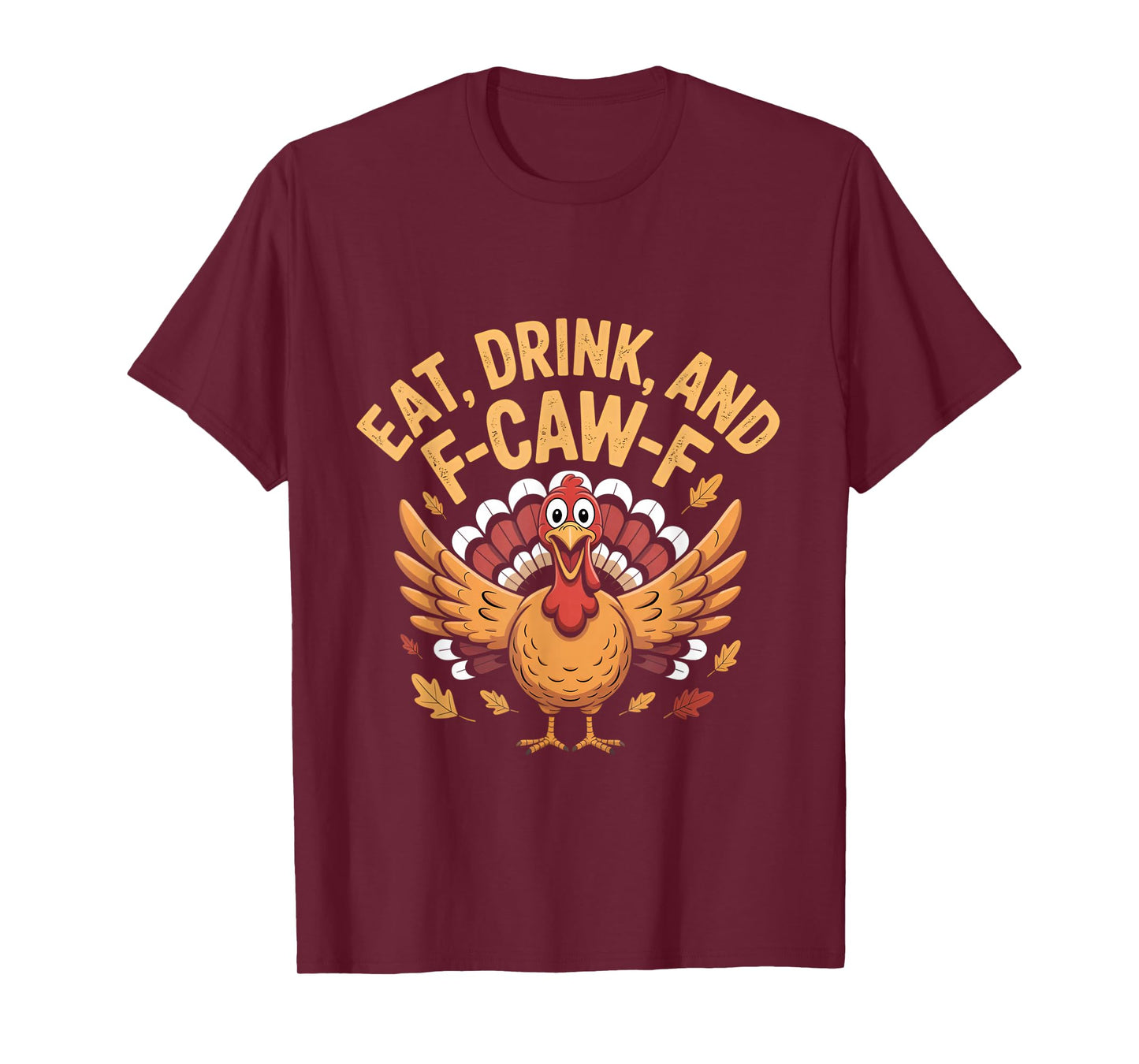 Funny Turkey Eat Drink and F-Caw-F Cawing Thanksgiving T-Shirt