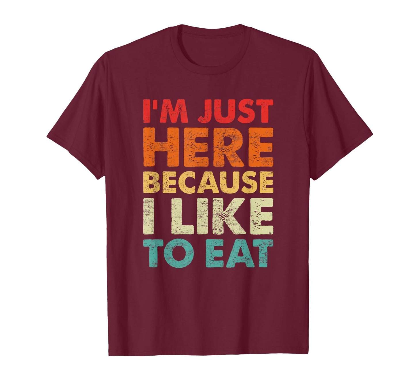 I'm Just Here Because I Like to Eat Funny Gym T-Shirt