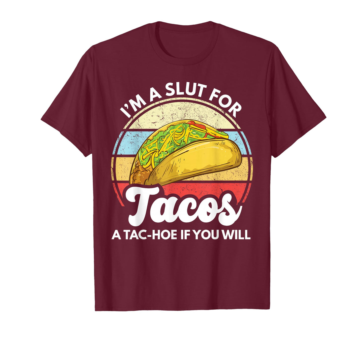 I'm A Slut For Tacos A Tac Hoe If You Will Funny Taco Lover T-Shirt