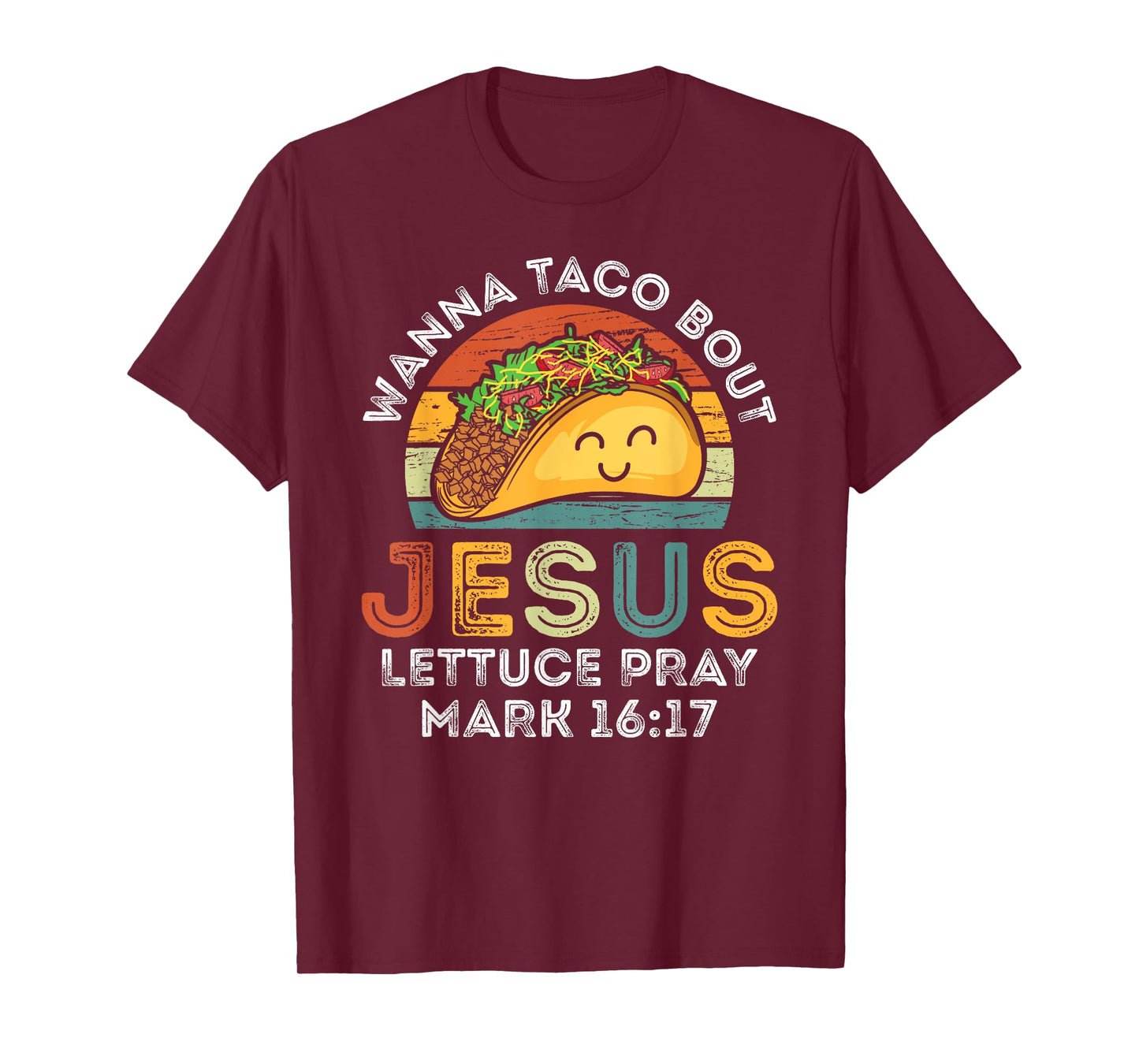 Wanna Taco Bout Jesus Lettuce Funny Cinco De Mayo Christian T-Shirt