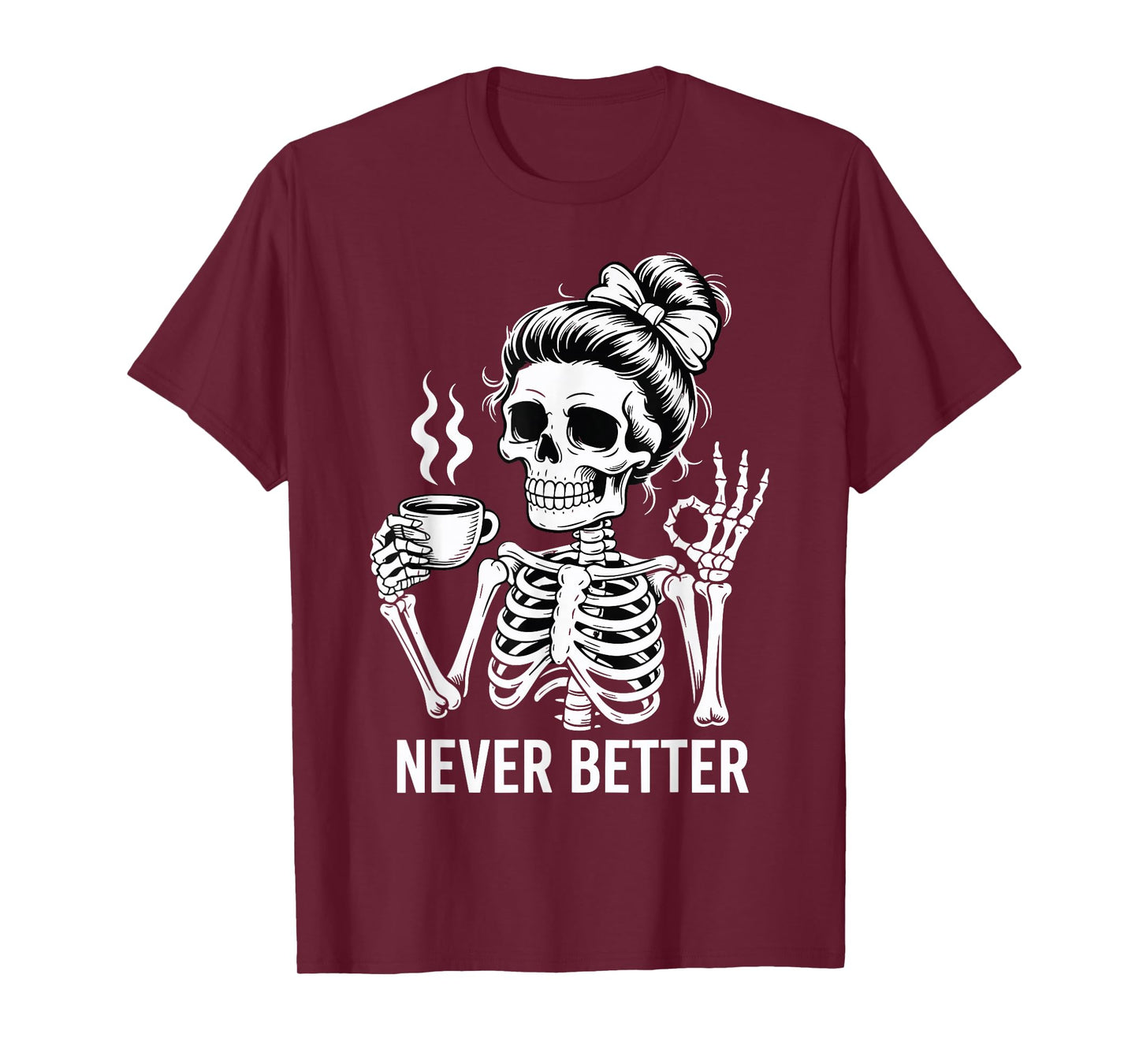 Skeleton Drinking Coffee Never Better for Women Halloween T-Shirt