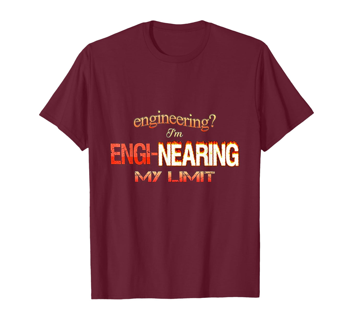 Engineering I’m engi-nearing my limit T-Shirt