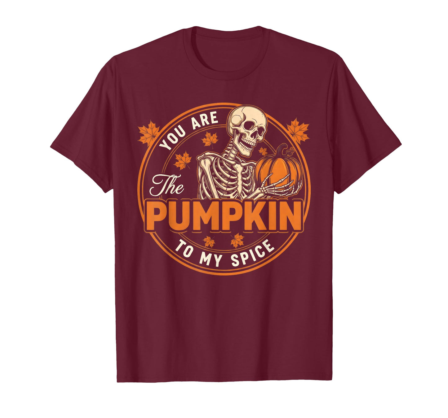 You are The Pumpkin to My Spice Funny Halloween Skeleton T-Shirt