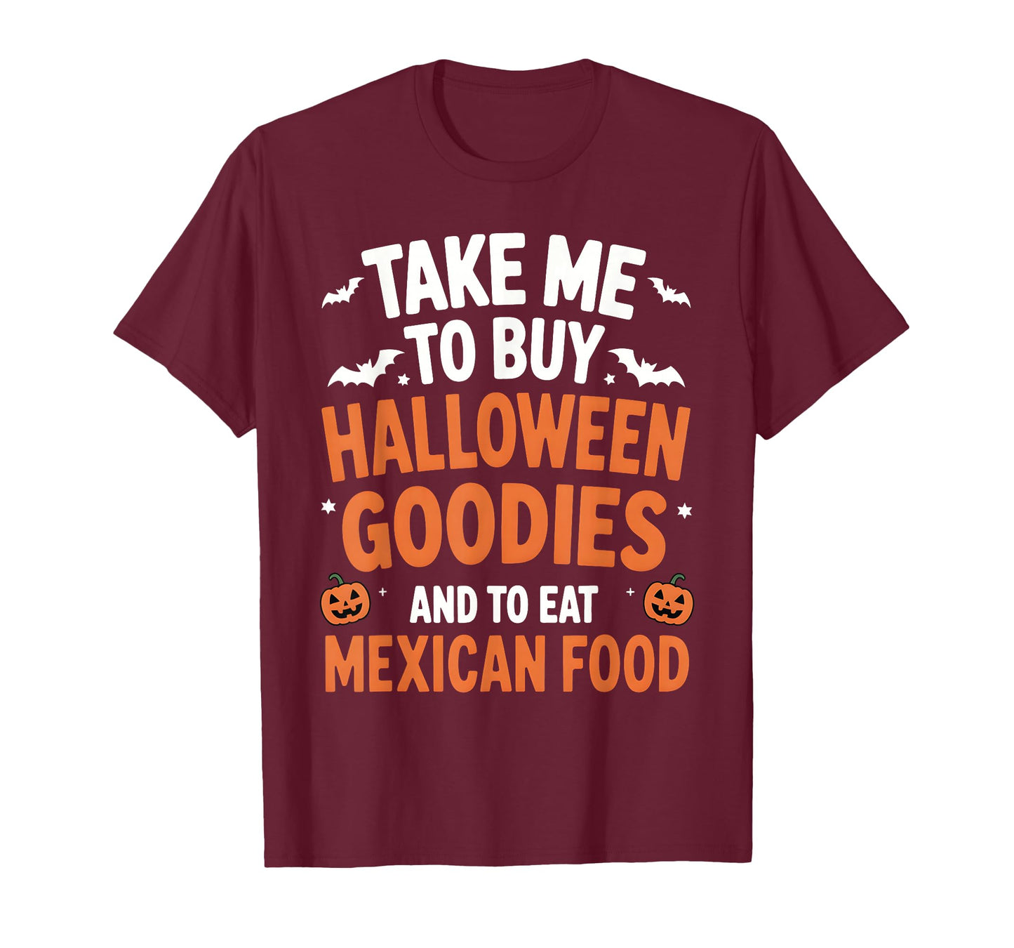Take Me to Buy Halloween Goodies and to Eat Mexican Food T-Shirt
