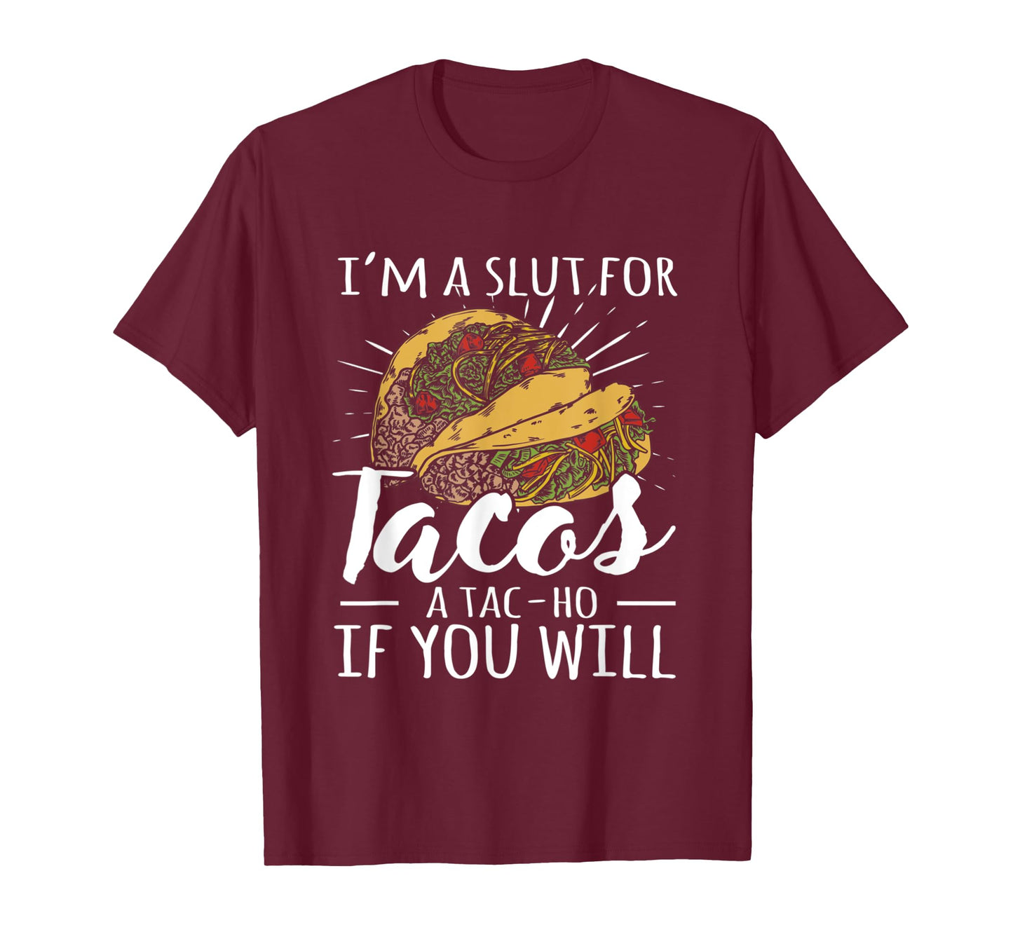 I'm A Slut For Tacos A Tac-ho If You Will Funny Graphic T-Shirt