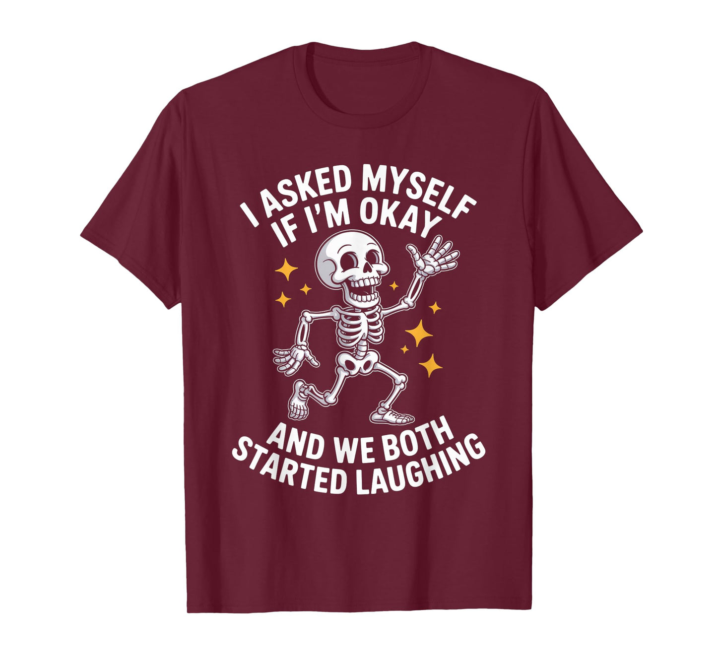 Skeleton I Asked Myself If I'm Okay and We Both Started T-Shirt