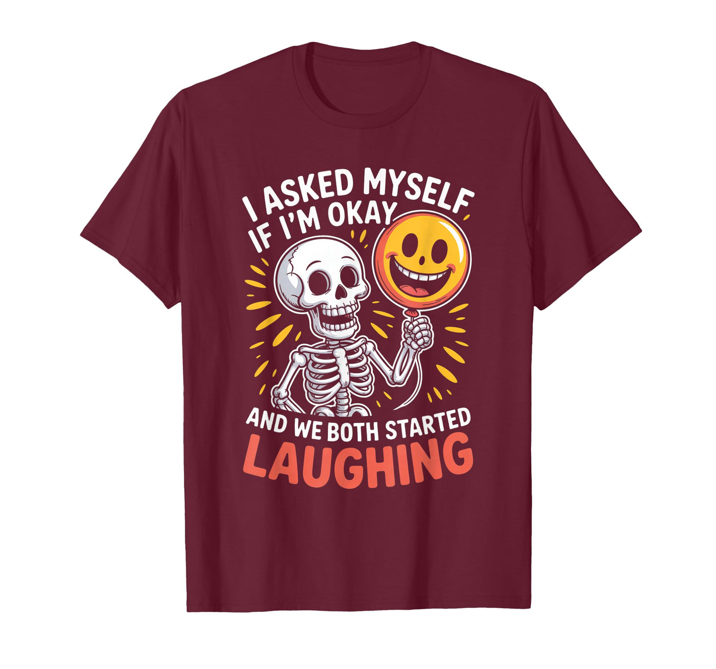 Skeleton I Asked Myself If I'm Okay and We Both Started T-Shirt