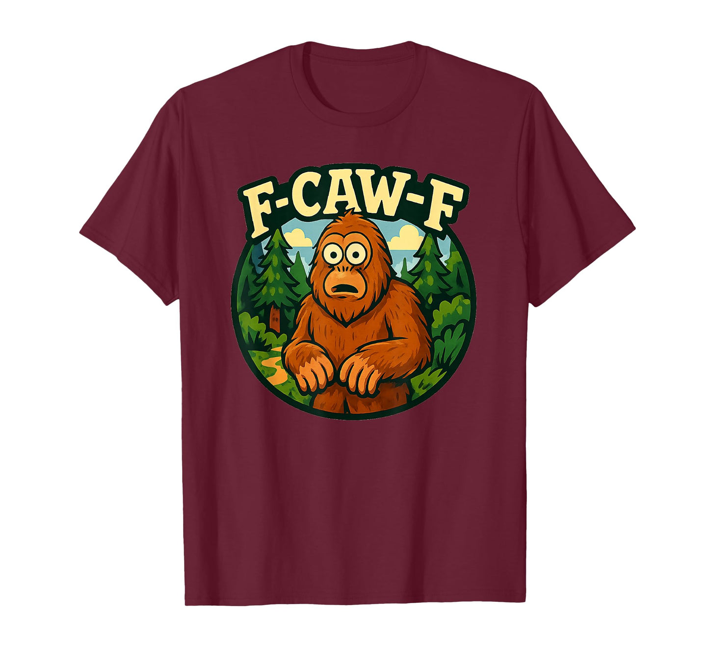 Bigfoot F-Caw-F Forest Outdoors Quote Meme T-Shirt