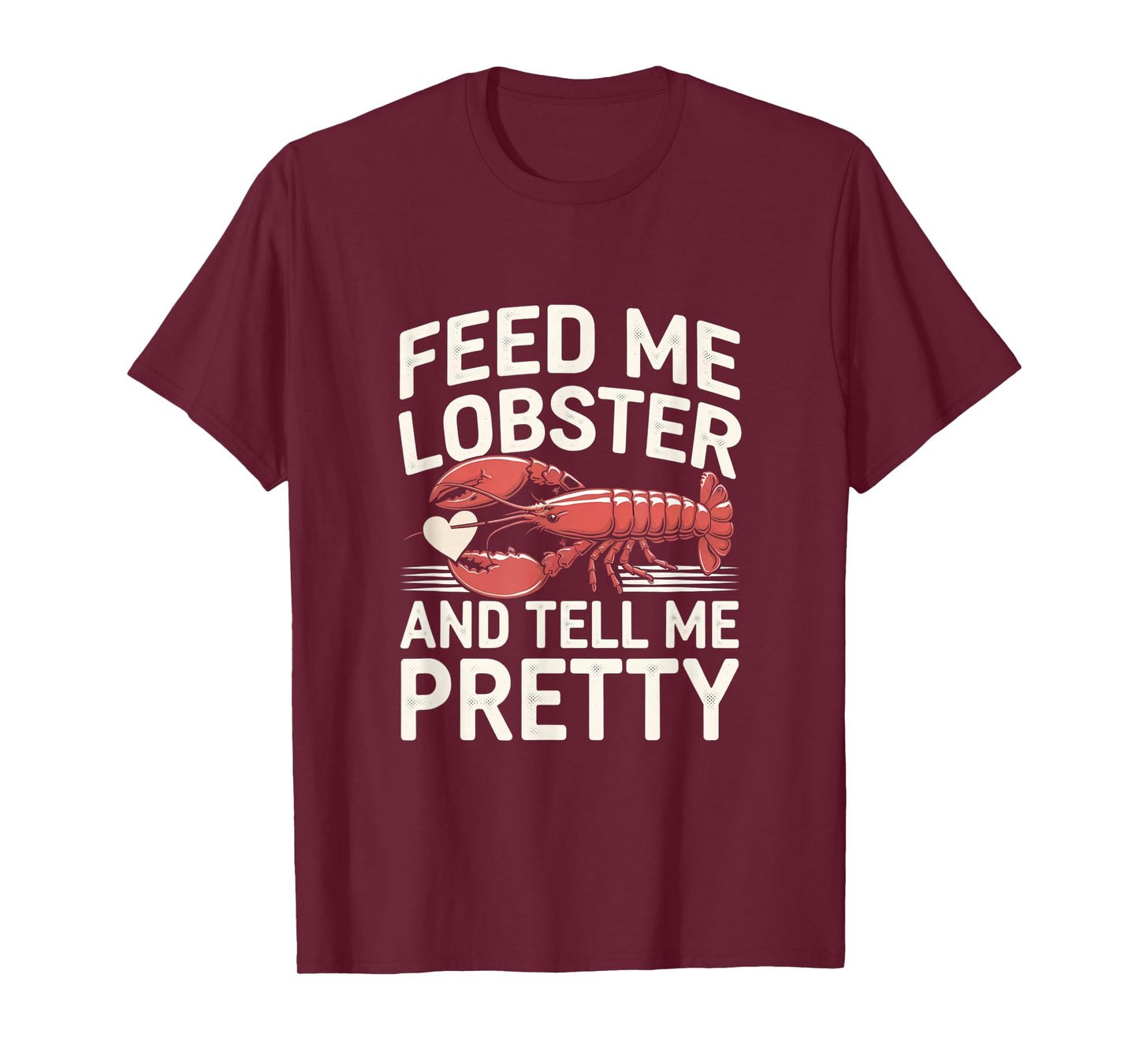 Funny Feed Me Lobster And Tell Me I'm Pretty Lobster Graphic T-Shirt