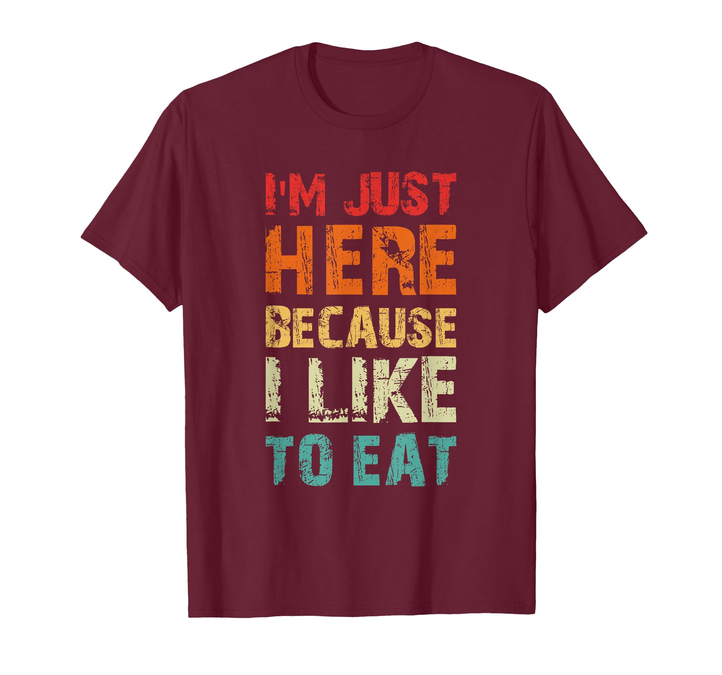 I'm Just Here Because I Like to Eat Funny Gym T-Shirt