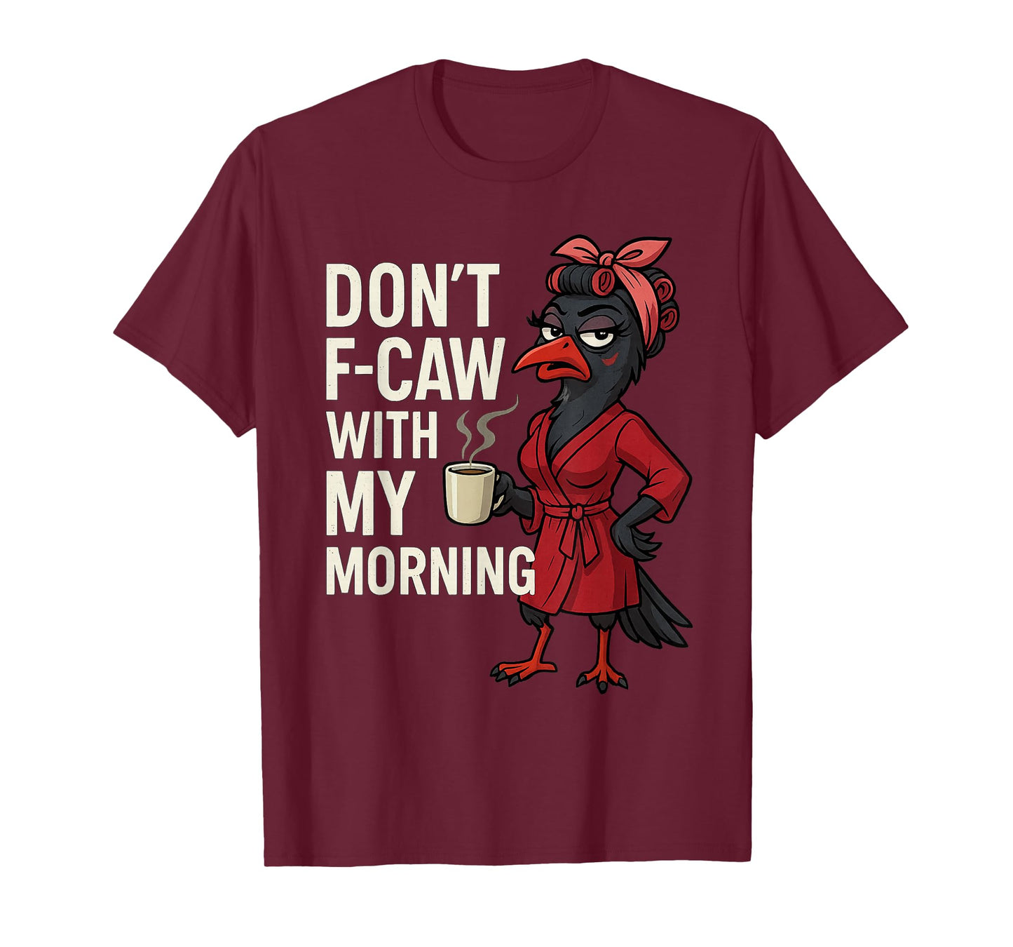 F-Caw-F Black Crow Don’t F-Caw with My Morning T-Shirt