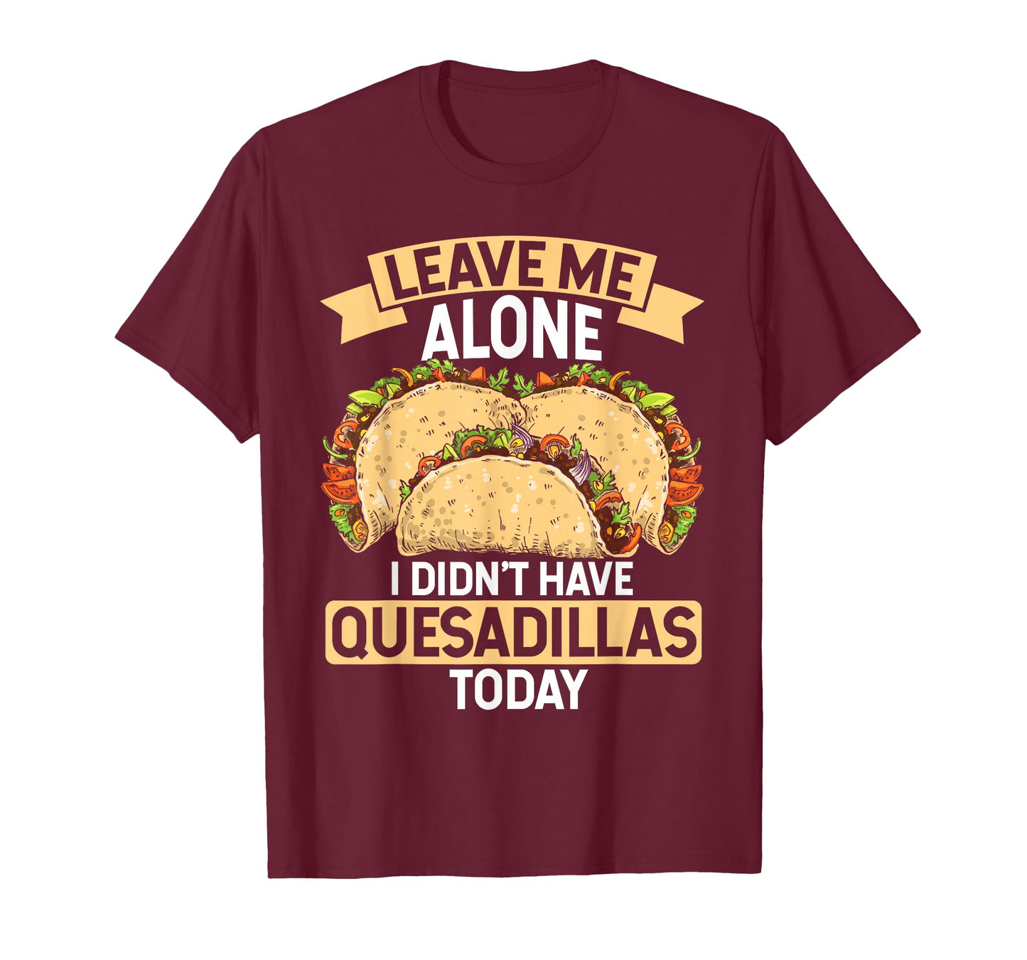 Quesadilla Lover | Funny Mexican Food Fiesta Gift T-Shirt