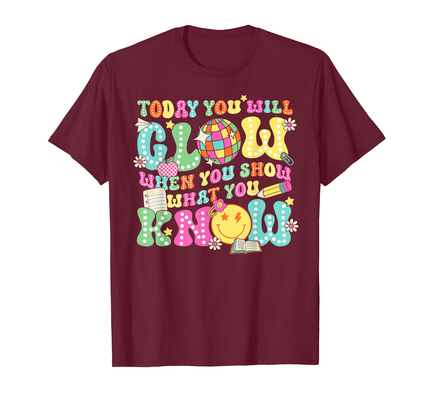 Today You Will Glow When You Show What You Know Teachers Day T-Shirt