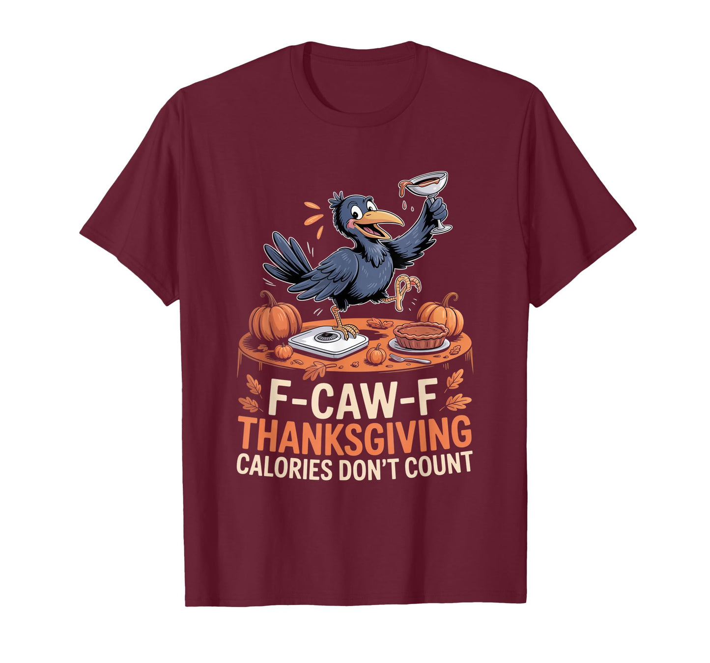 F-CAW-F Crow Thanksgiving Calories Don't Count Funny Turkey T-Shirt