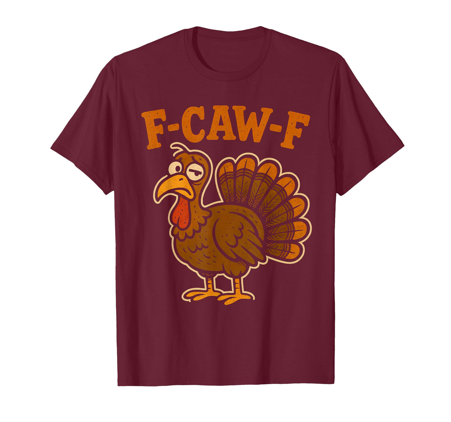 F Caw F Turkey Thanksgiving Funny Gobble Fcawf Gobbler Fawk T-Shirt