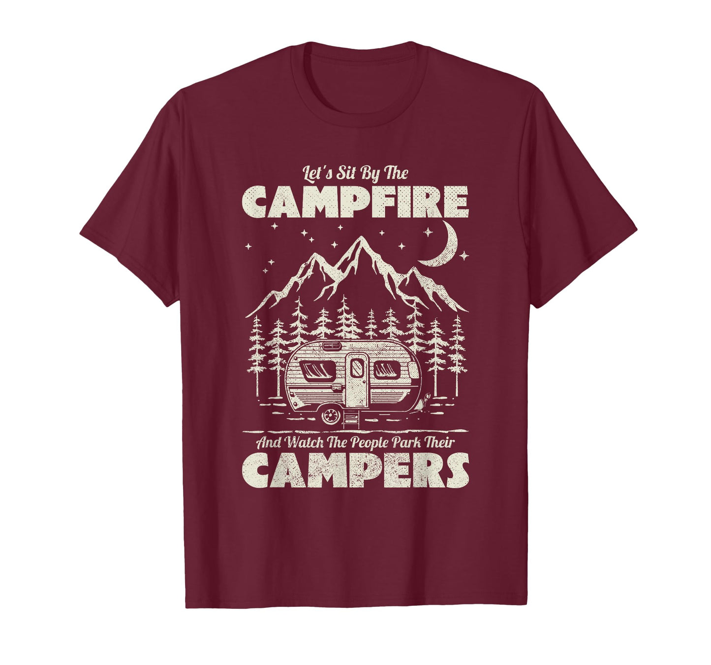 Let's Sit By The Campfire And Watch People Park Their Camper T-Shirt