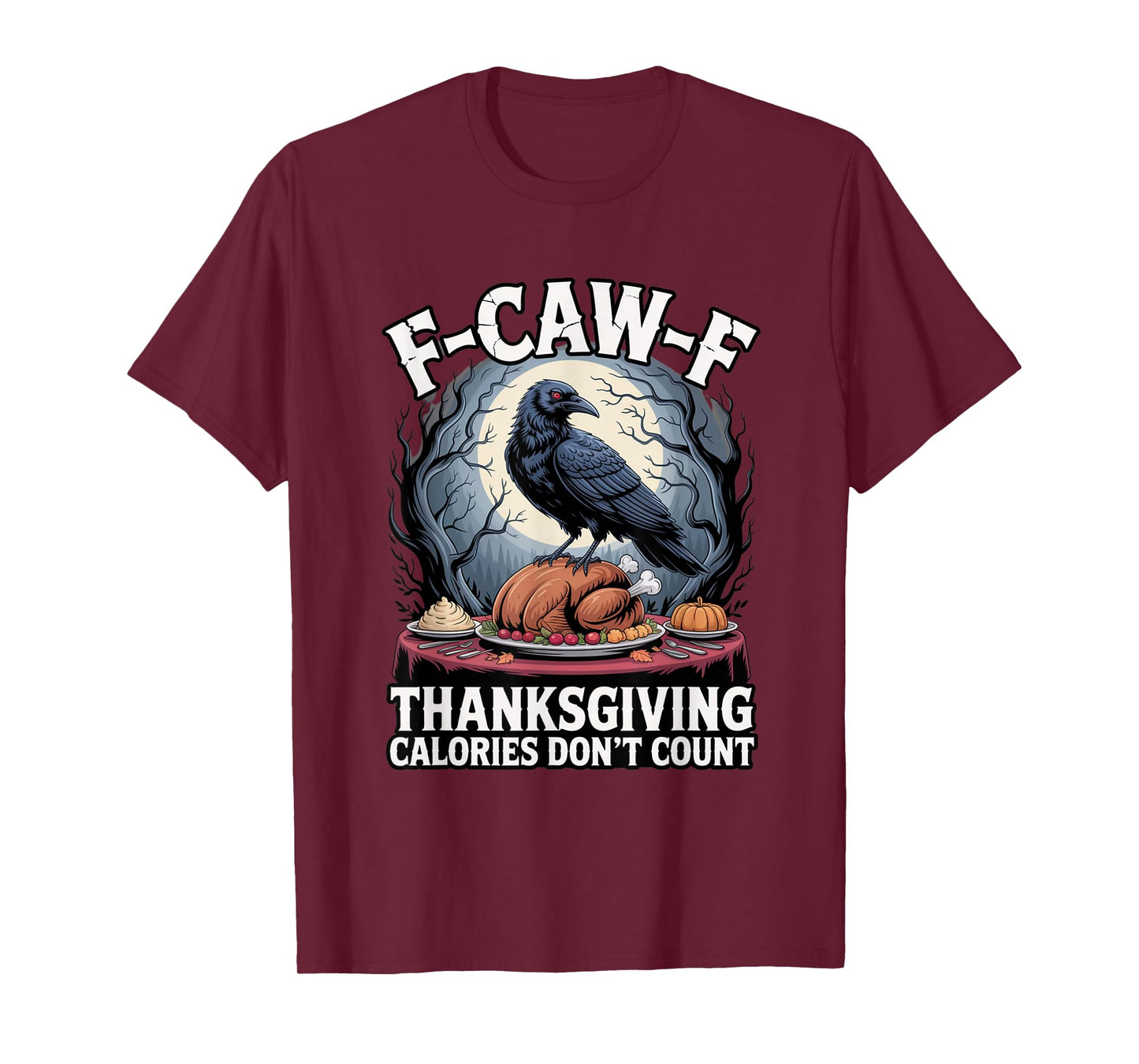 F-CAW-F Crow Thanksgiving Calories Don't Count Funny Turkey T-Shirt