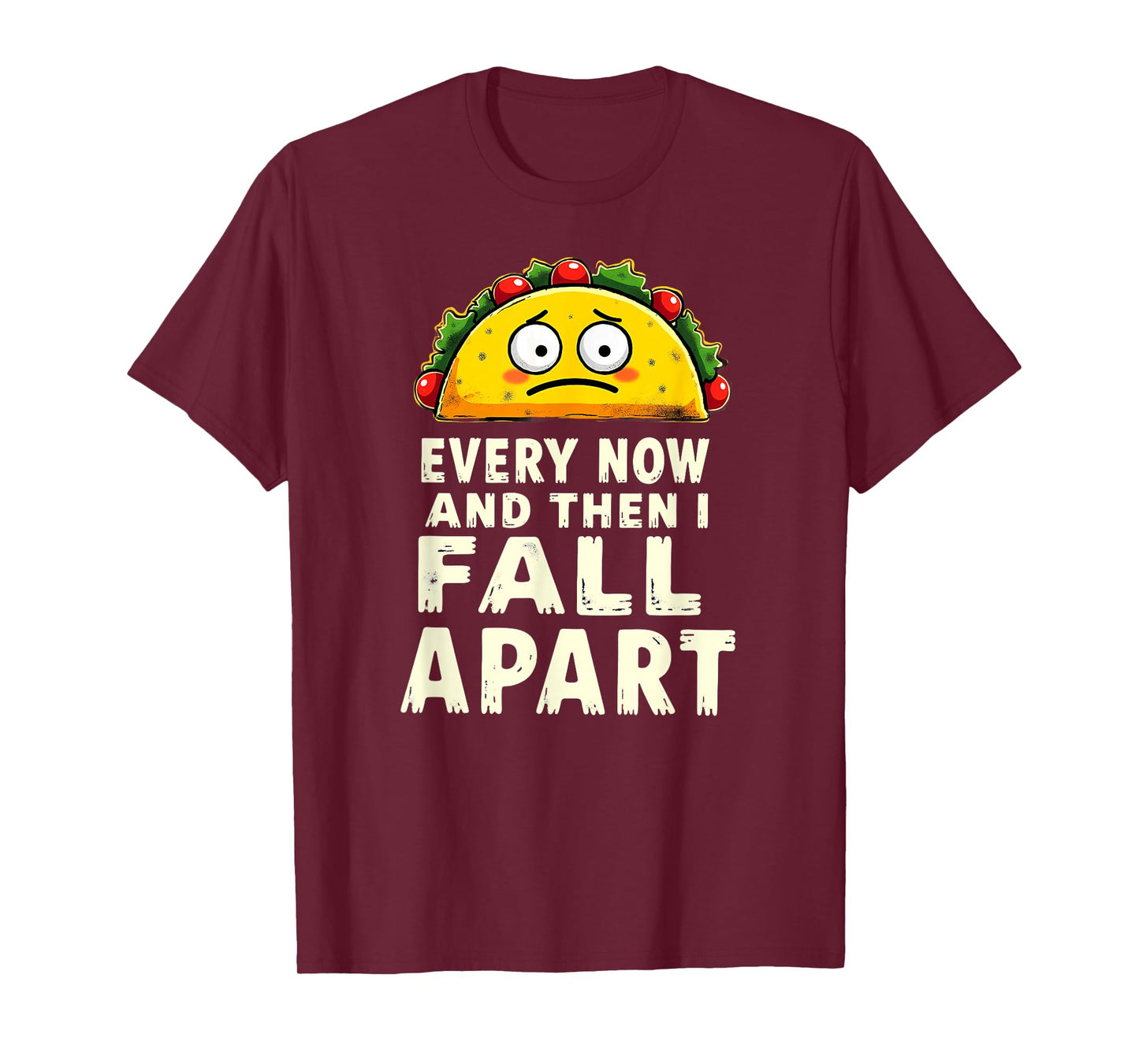 Cute Taco Every Now and Then I Fall Apart T-Shirt