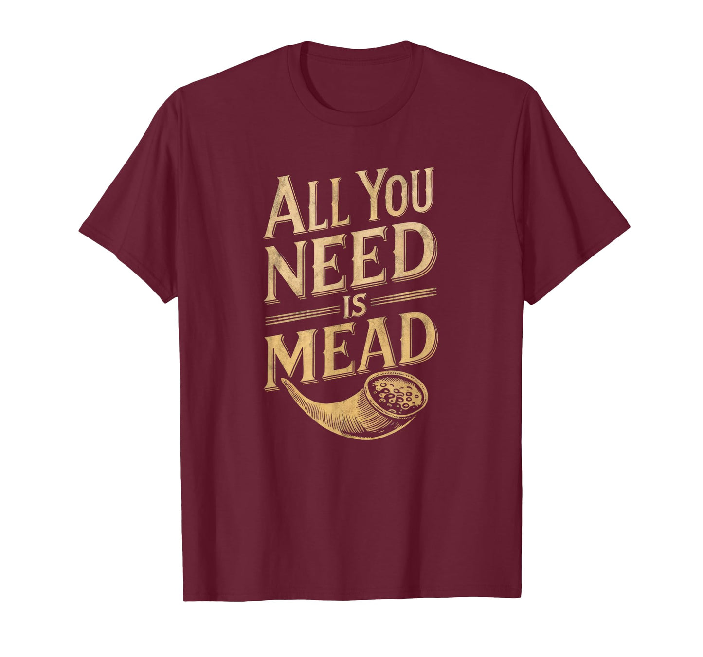 All You Need is Mead Viking Drinking Lover T-Shirt
