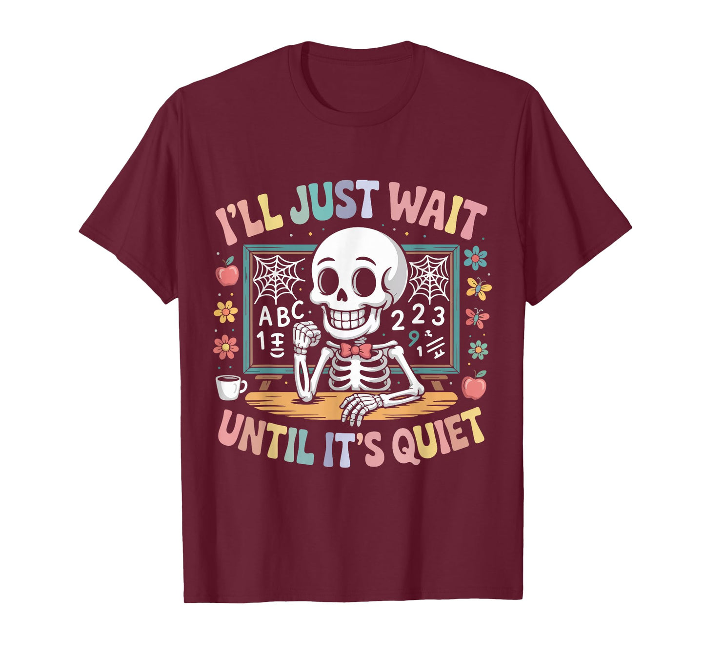 I’ll Just Wait Until It’s Quiet Funny Halloween Teacher T-Shirt