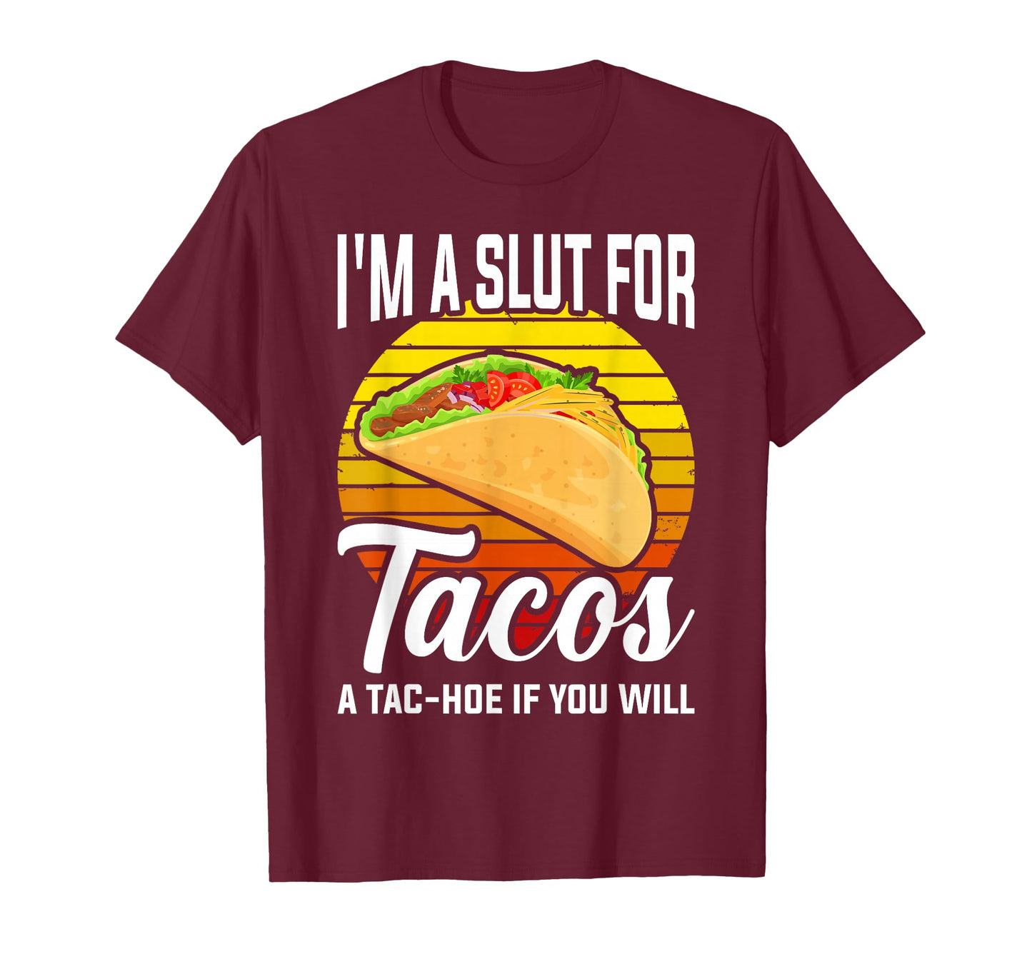 I'm A Slut For Tacos A Tac Hoe If You Will Funny Taco Lover T-Shirt