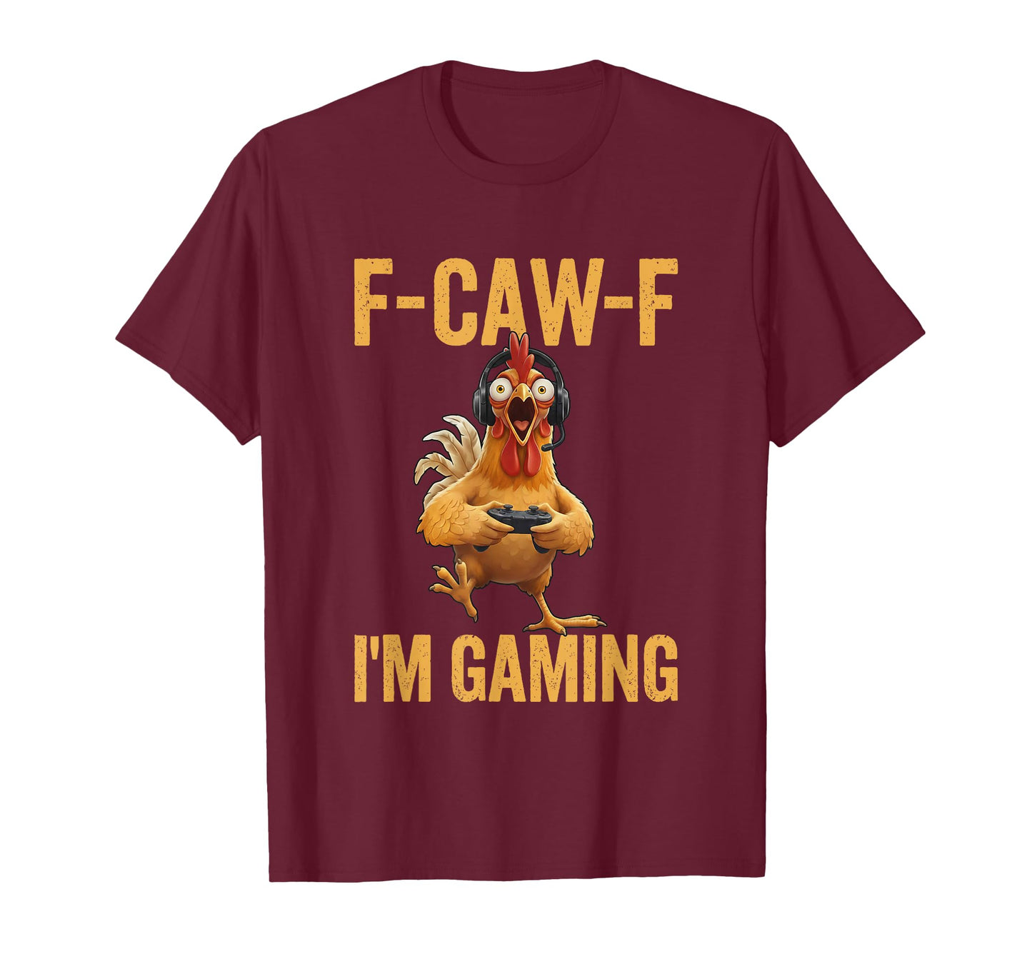 F-Caw-F I'm Gaming Roster Gamer Chicken Saying FCAWF T-Shirt