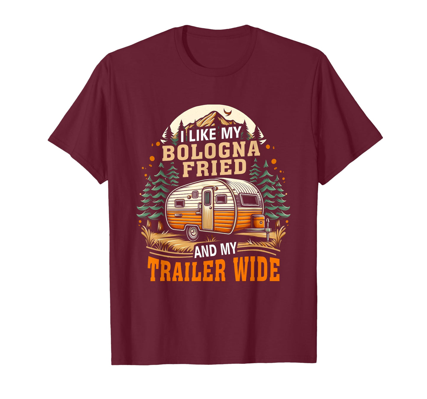 I Like My Bologna Fried And My Trailer Wide Camper Camping T-Shirt
