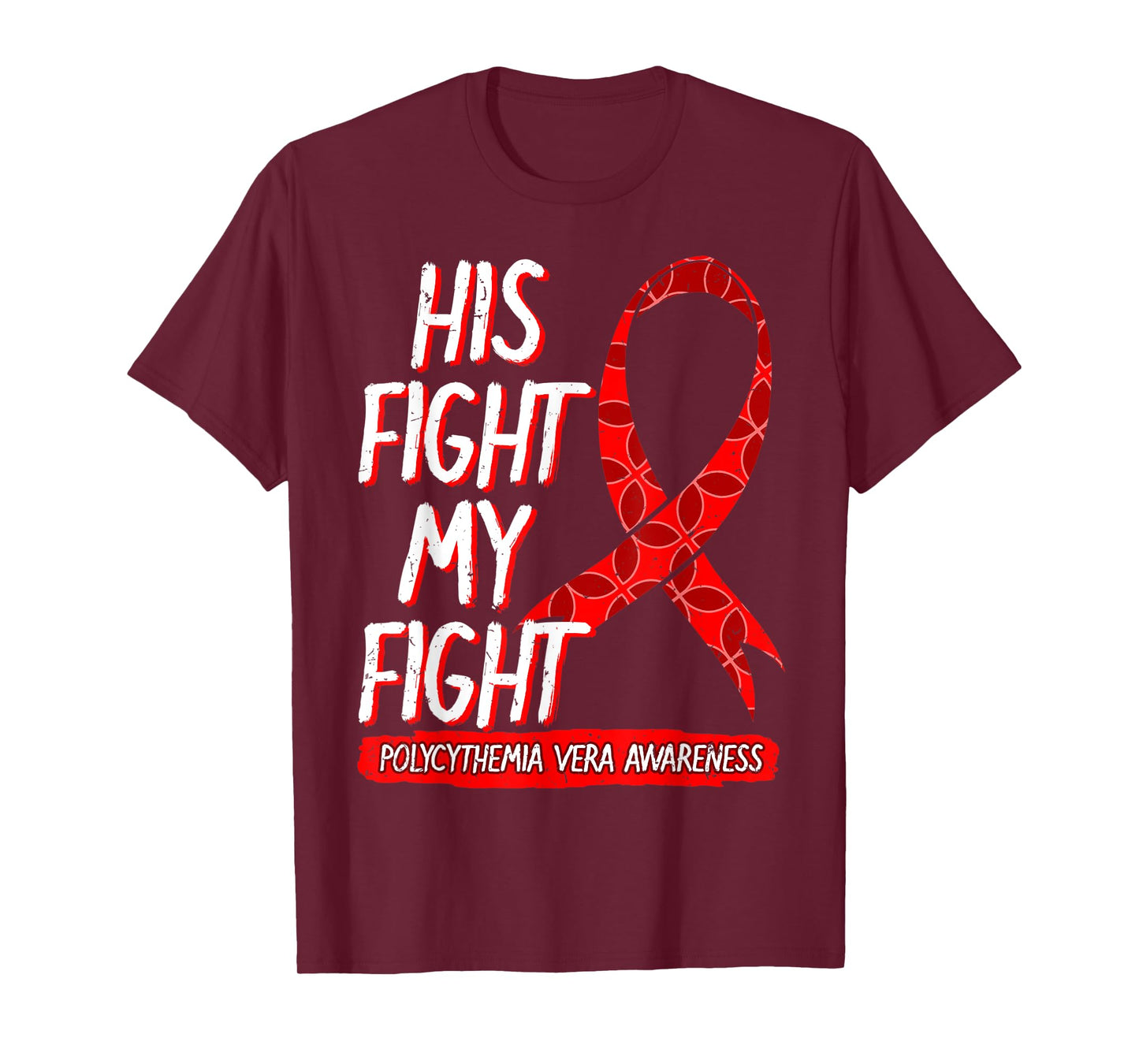 His Fight Is My Fight Polycythemia Vera Awareness Survivor T-Shirt