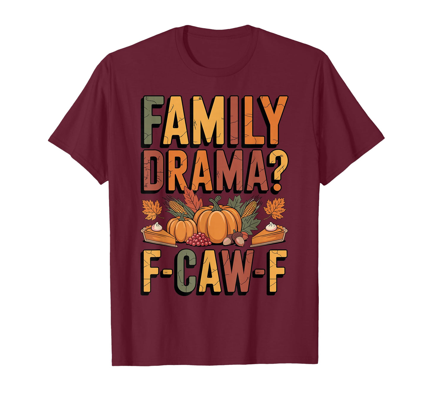 Thanksgiving Family Drama Humor F-CAW-F Vibes Dinner Funny T-Shirt