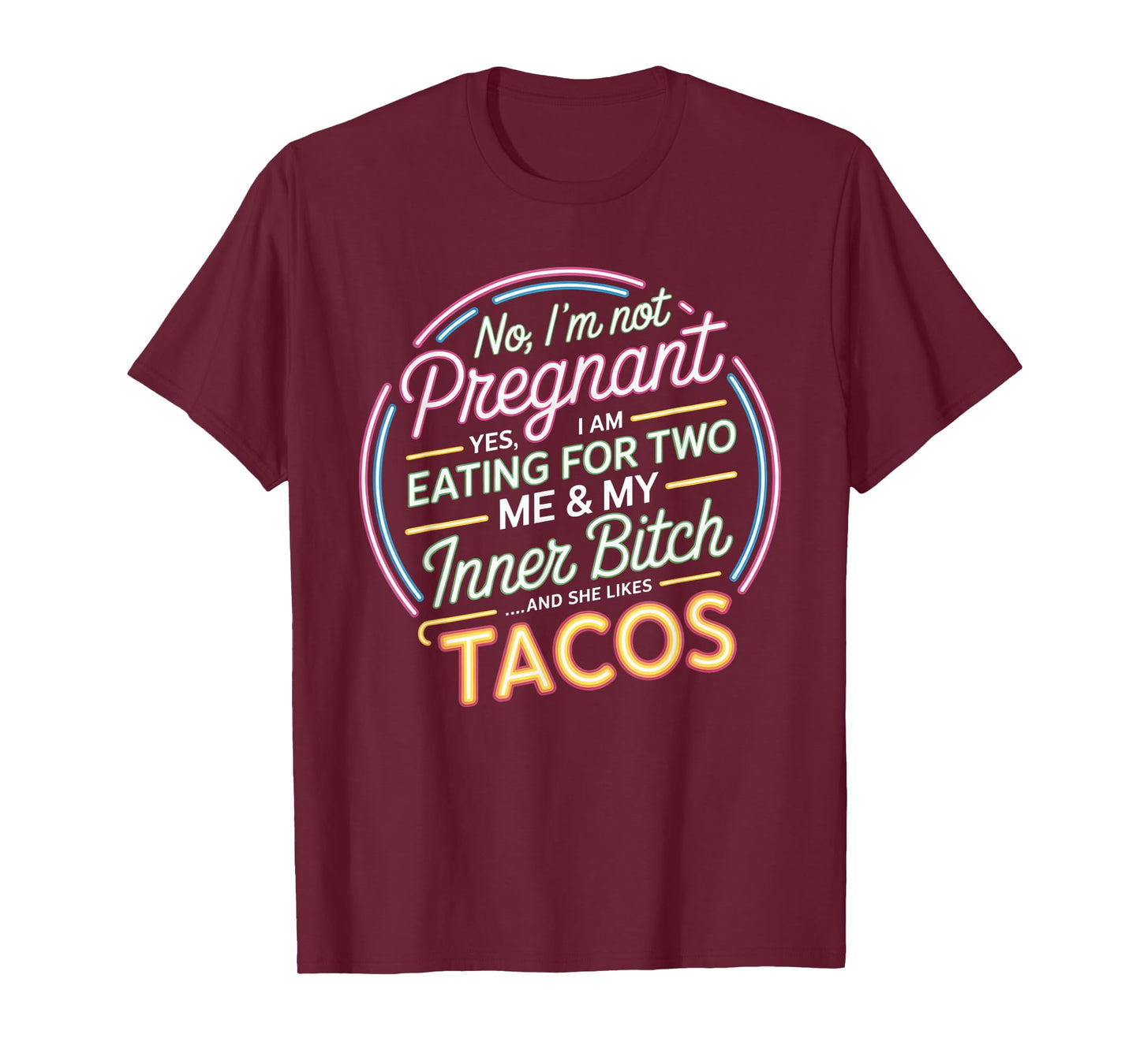 No I'm Not Pregnant Yes I Am Eating For Two Me Bitch Tacos T-Shirt