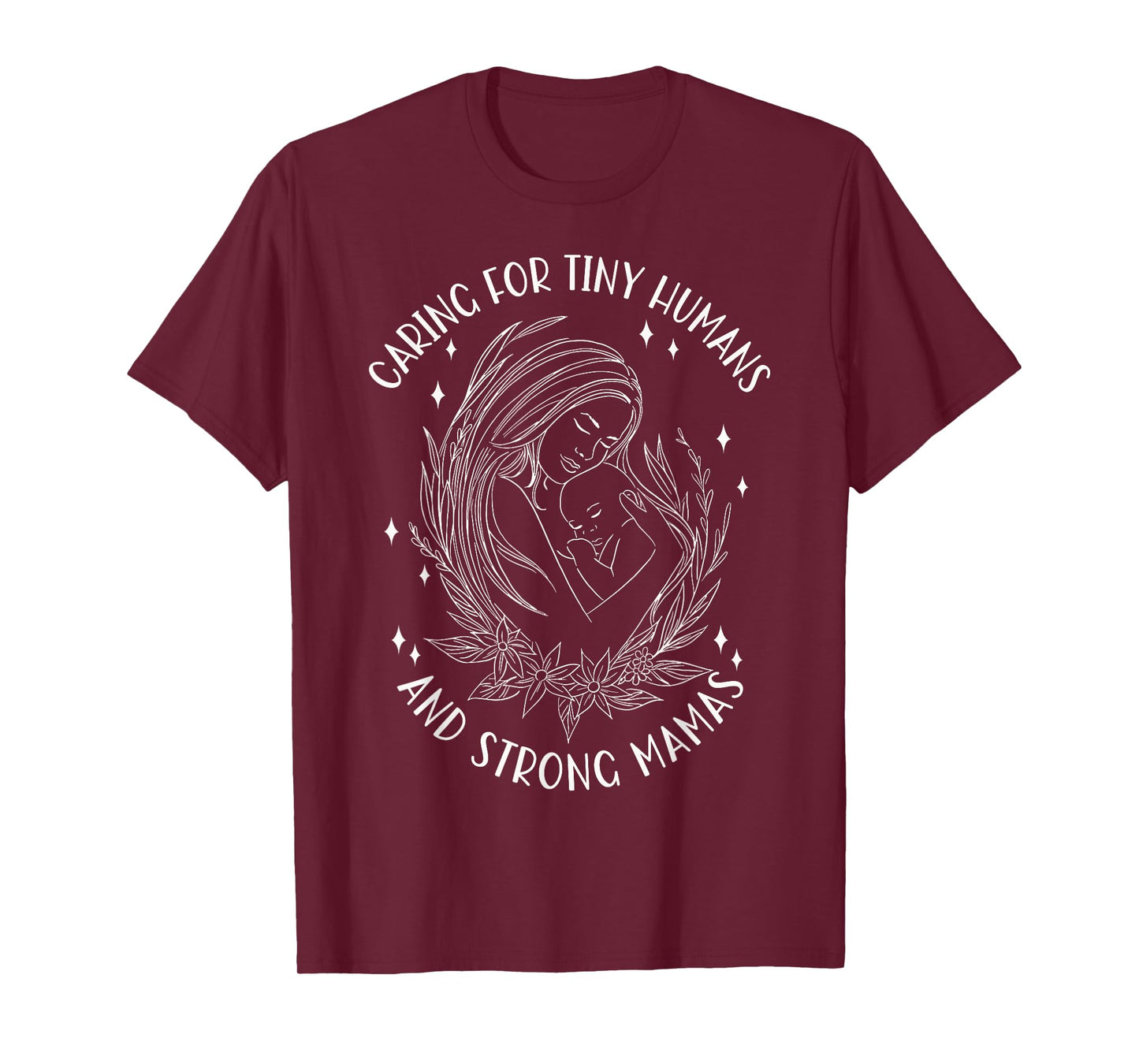 Caring For Tiny Humans And Strong Mamas T-Shirt