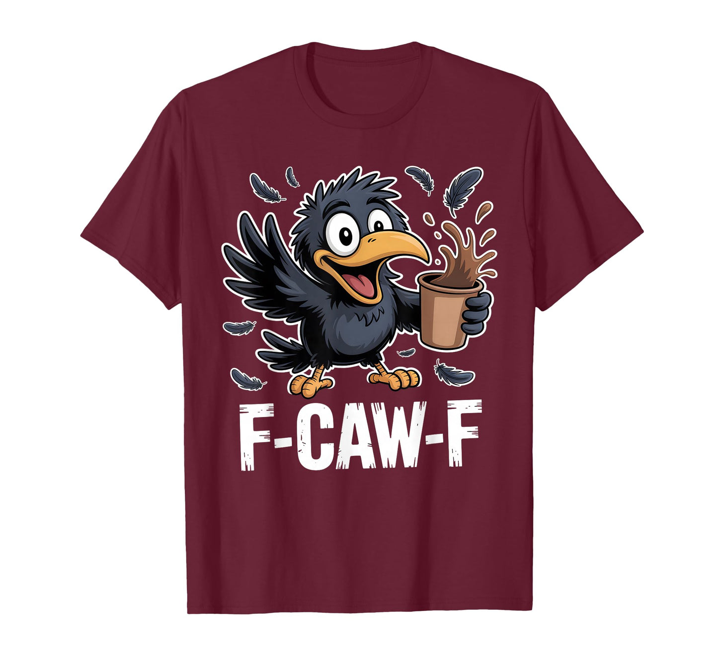 F-CAW-F Funny Crow Coffee Lover Sarcastic Morning Humor T-Shirt