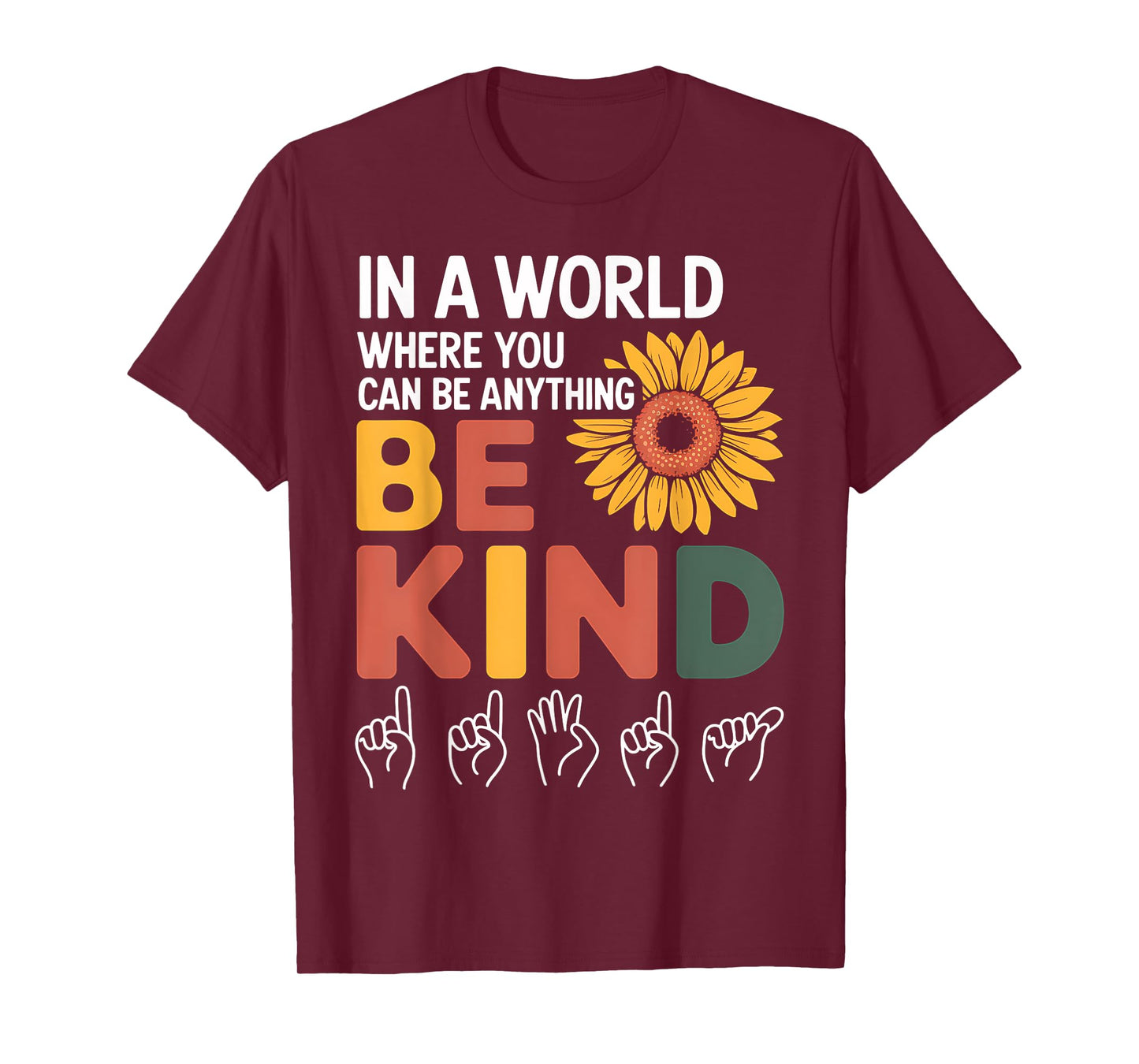 Kindness In A World Where You Anything Be Kind T-Shirt
