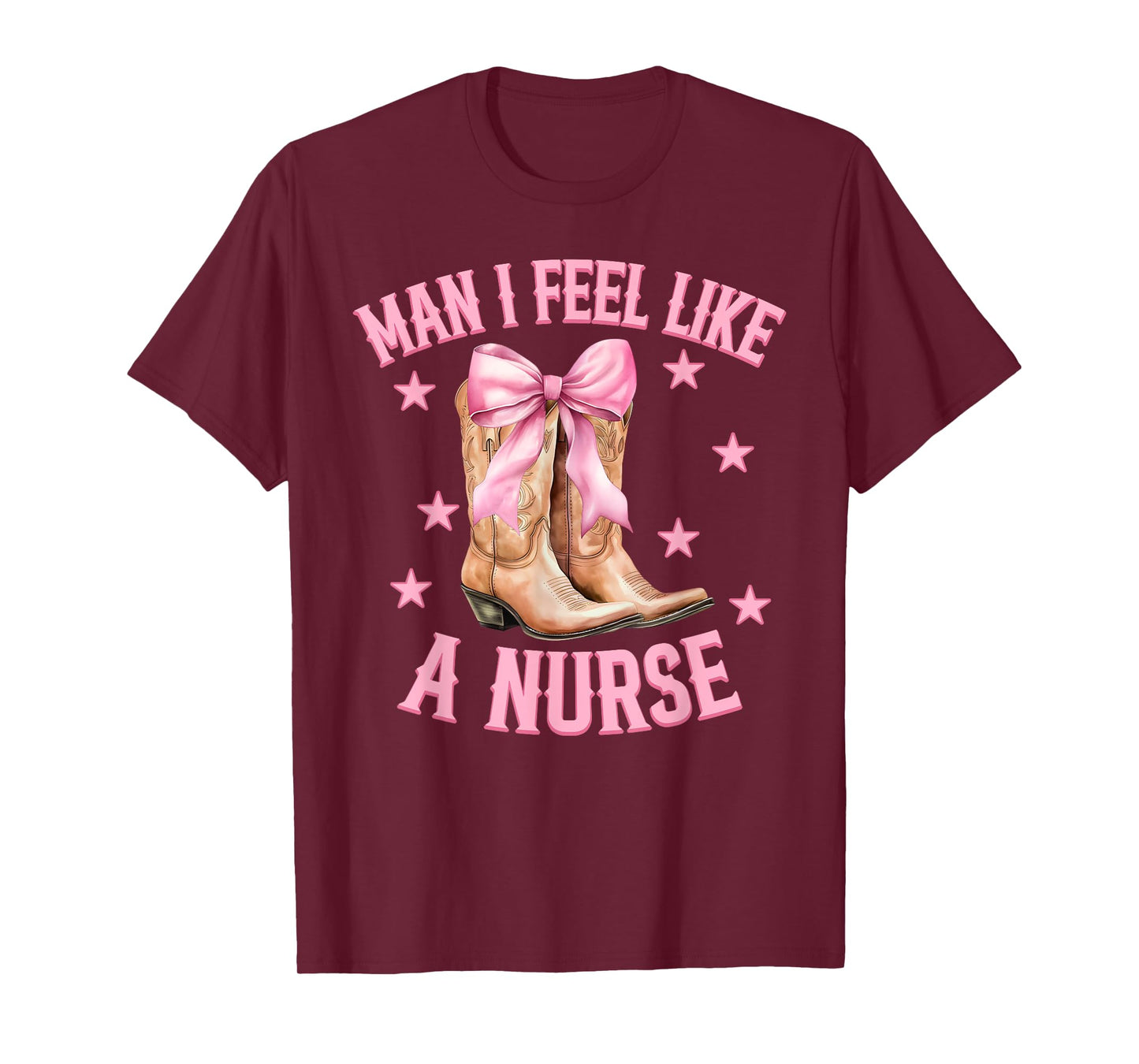 Man I Feel Like A Nurse Western Country Rodeo Cowgirl Boots T-Shirt