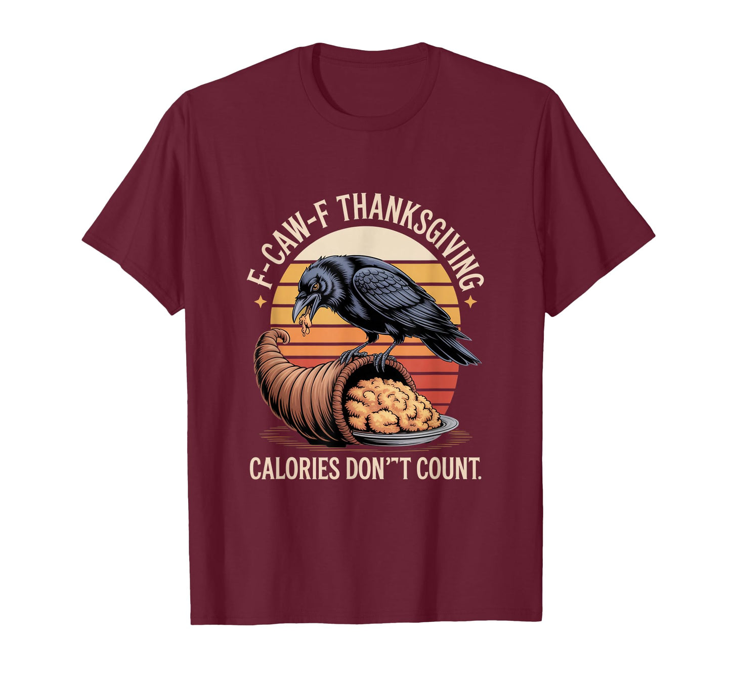 F-CAW-F Crow Thanksgiving Calories Don't Count Funny Turkey T-Shirt