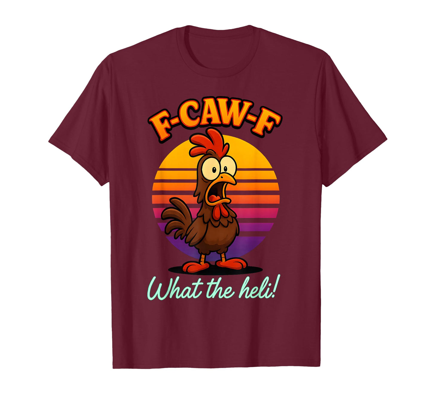 F-Caw-F What The Heli Funny Chicken Humor F-Caw-F Rooster T-Shirt