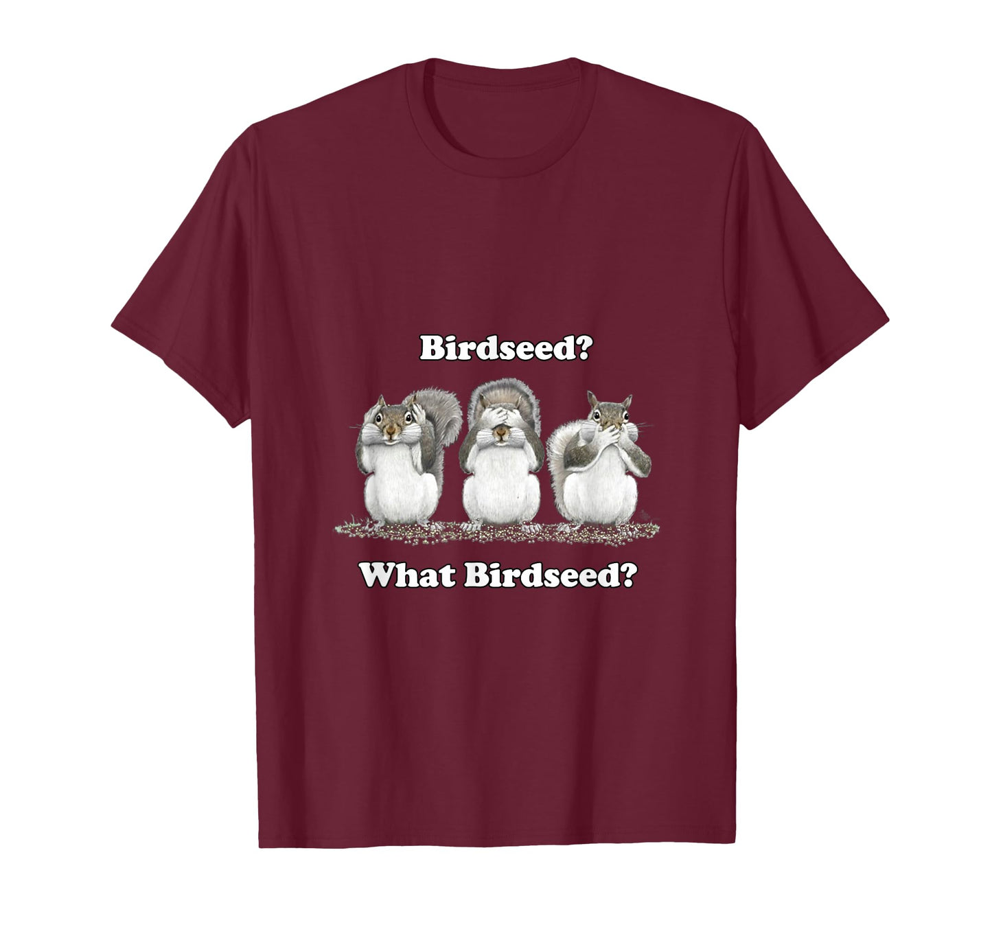 What Birdseed? Squirrel T-Shirt T-Shirt
