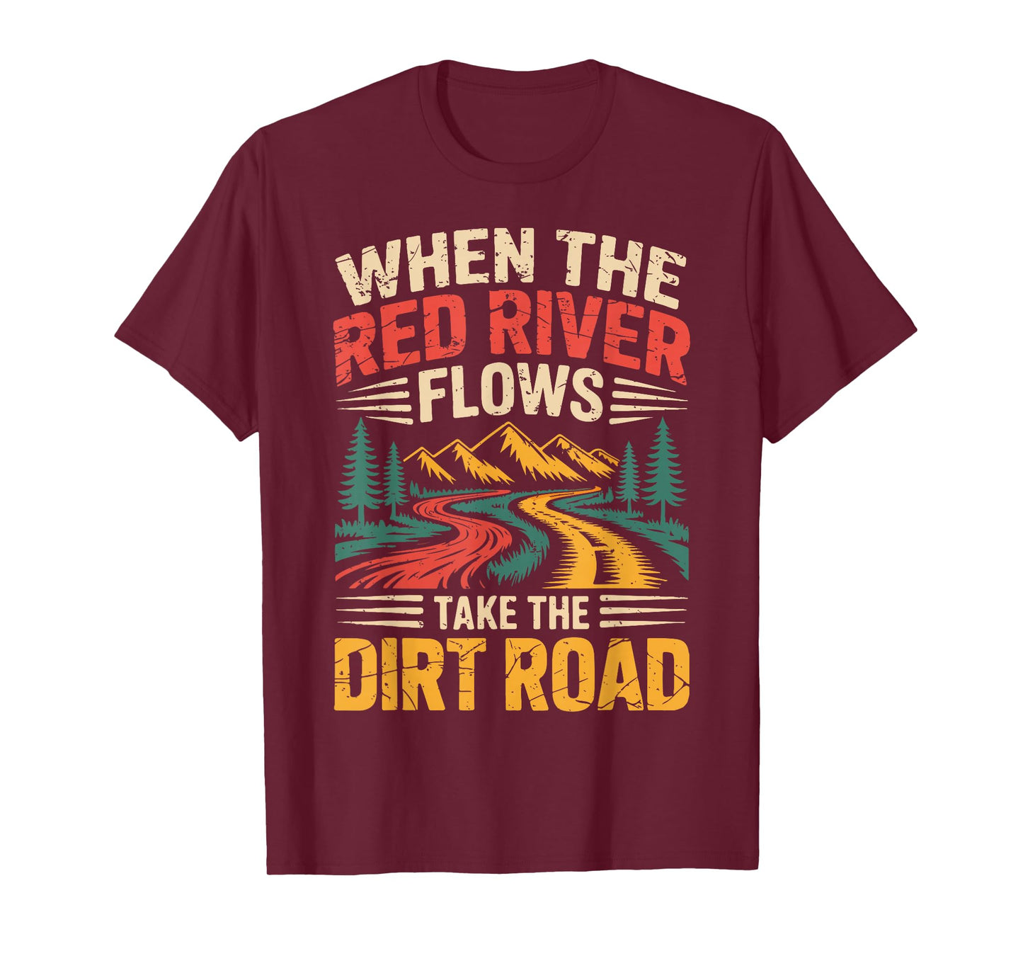 When The Red River Flows Take Dirt Road Funny Adult Hiking T-Shirt