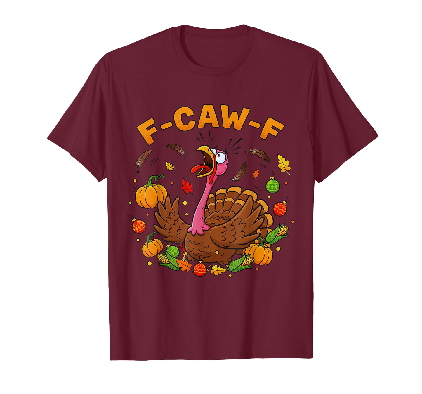 FCAWF Funny Thanksgiving Turkey F-CAW-F Screaming Sarcastic T-Shirt