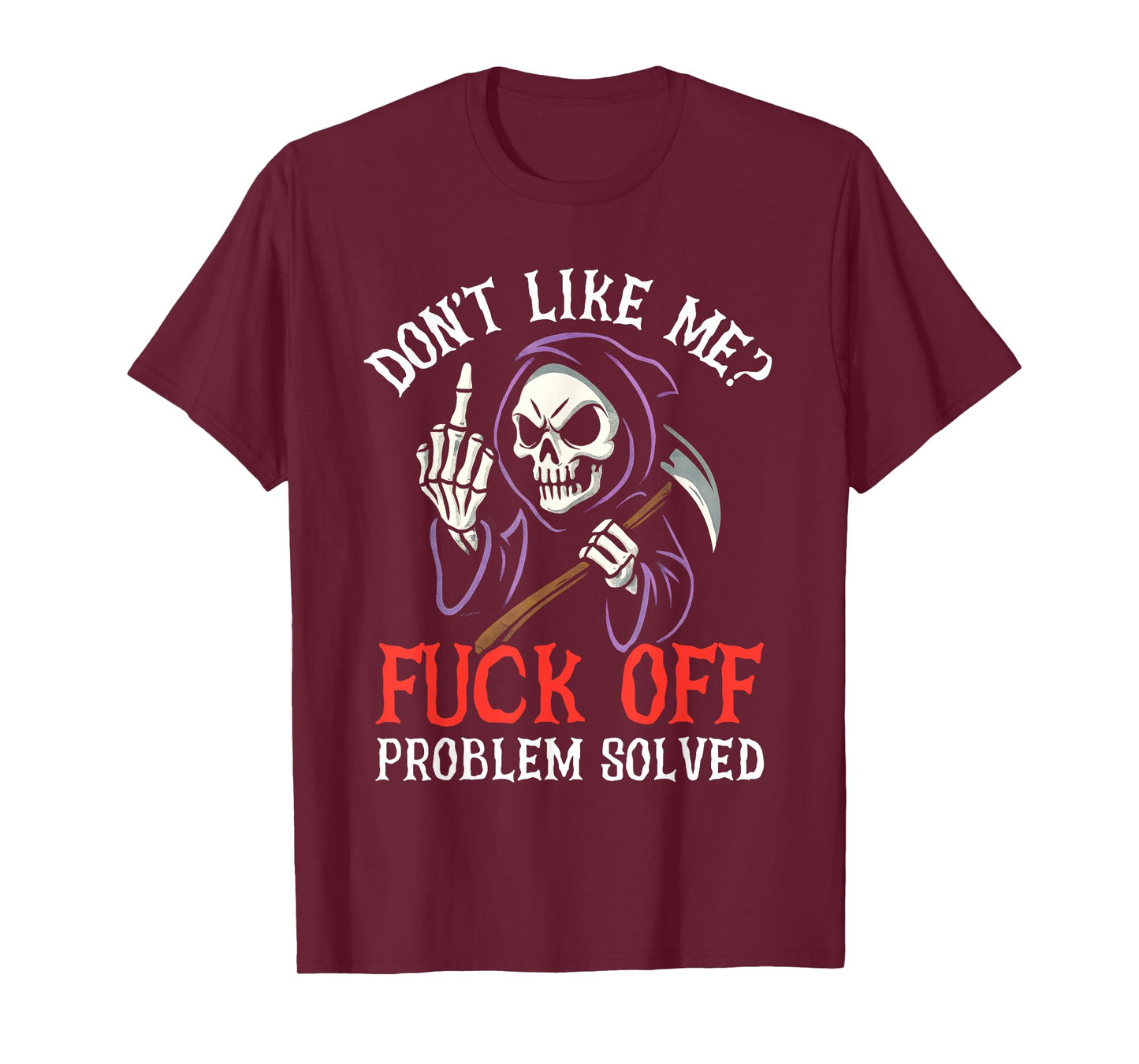Don't Like Me Fuck Off Problem Solved Grim Reaper Skeleton T-Shirt