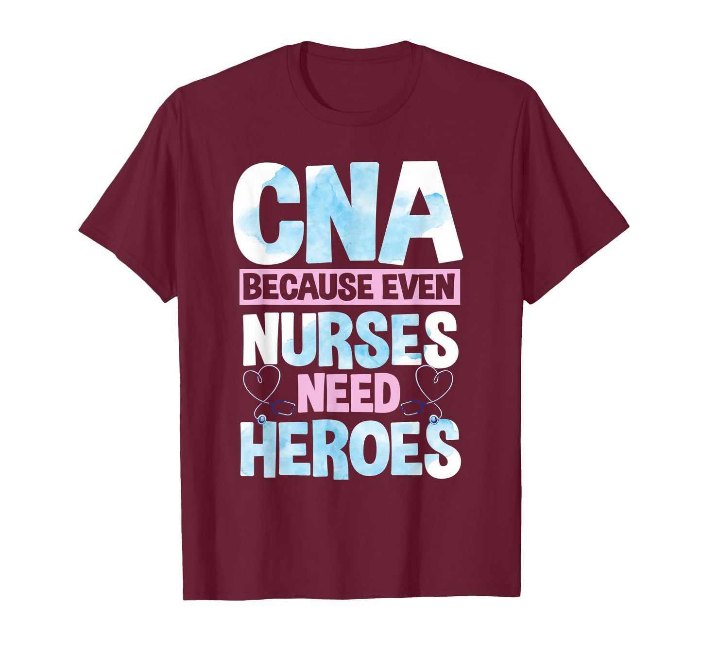 Funny CNA Because Even Nurses Need Heroes CNA Nurse T-Shirt