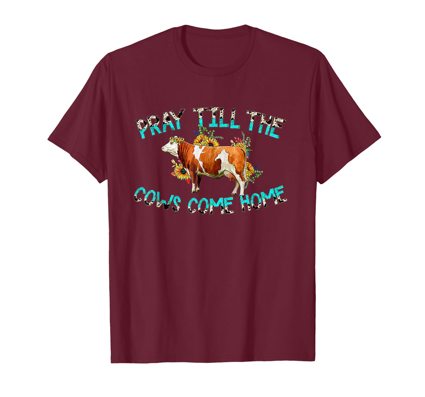 Pray Till The Cows Come Home, Country Farm Life, Cow Lovers T-Shirt