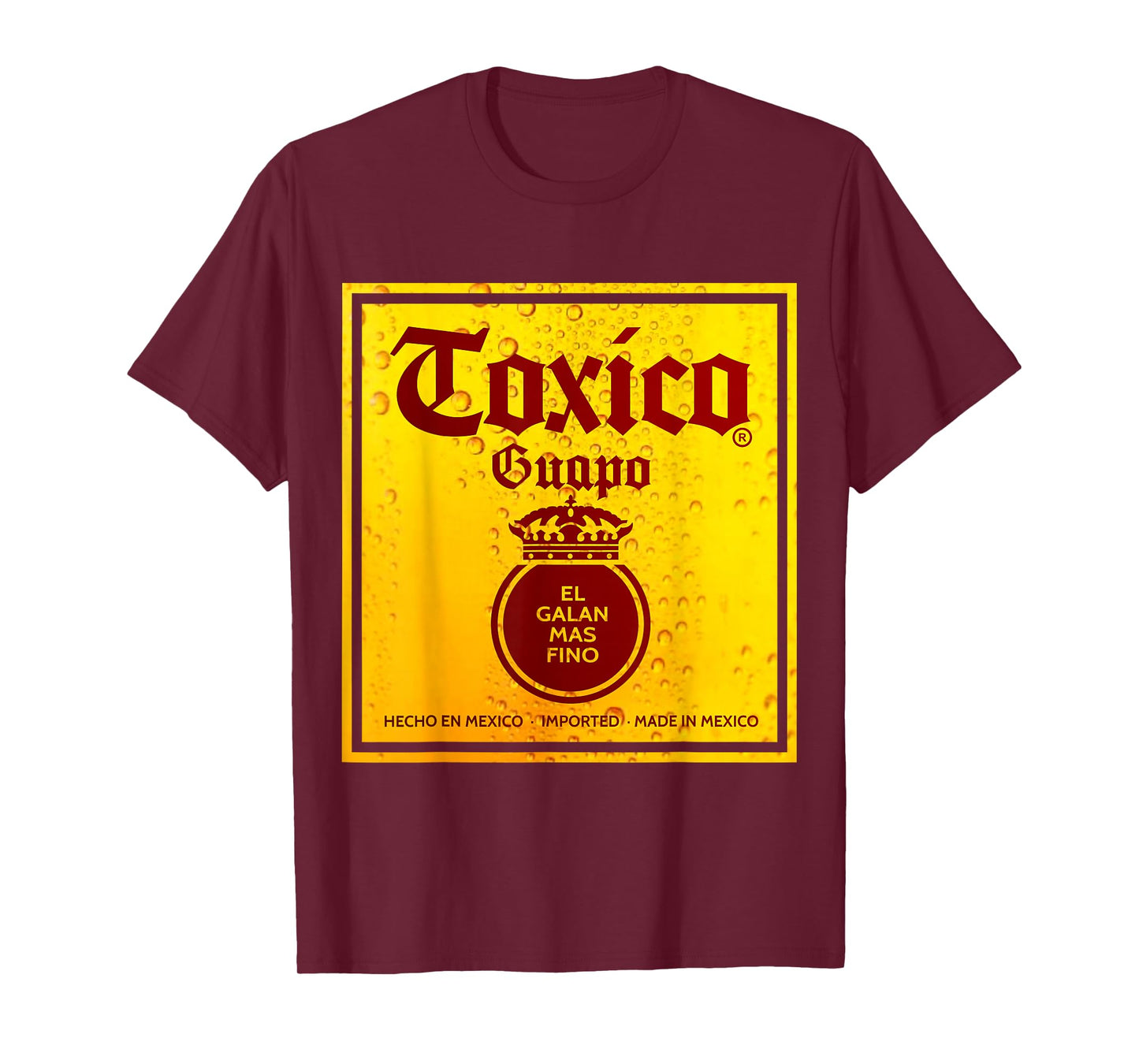 Toxico Guapo El Galan Mas Fino Borracho Hasta las chanclas T-Shirt