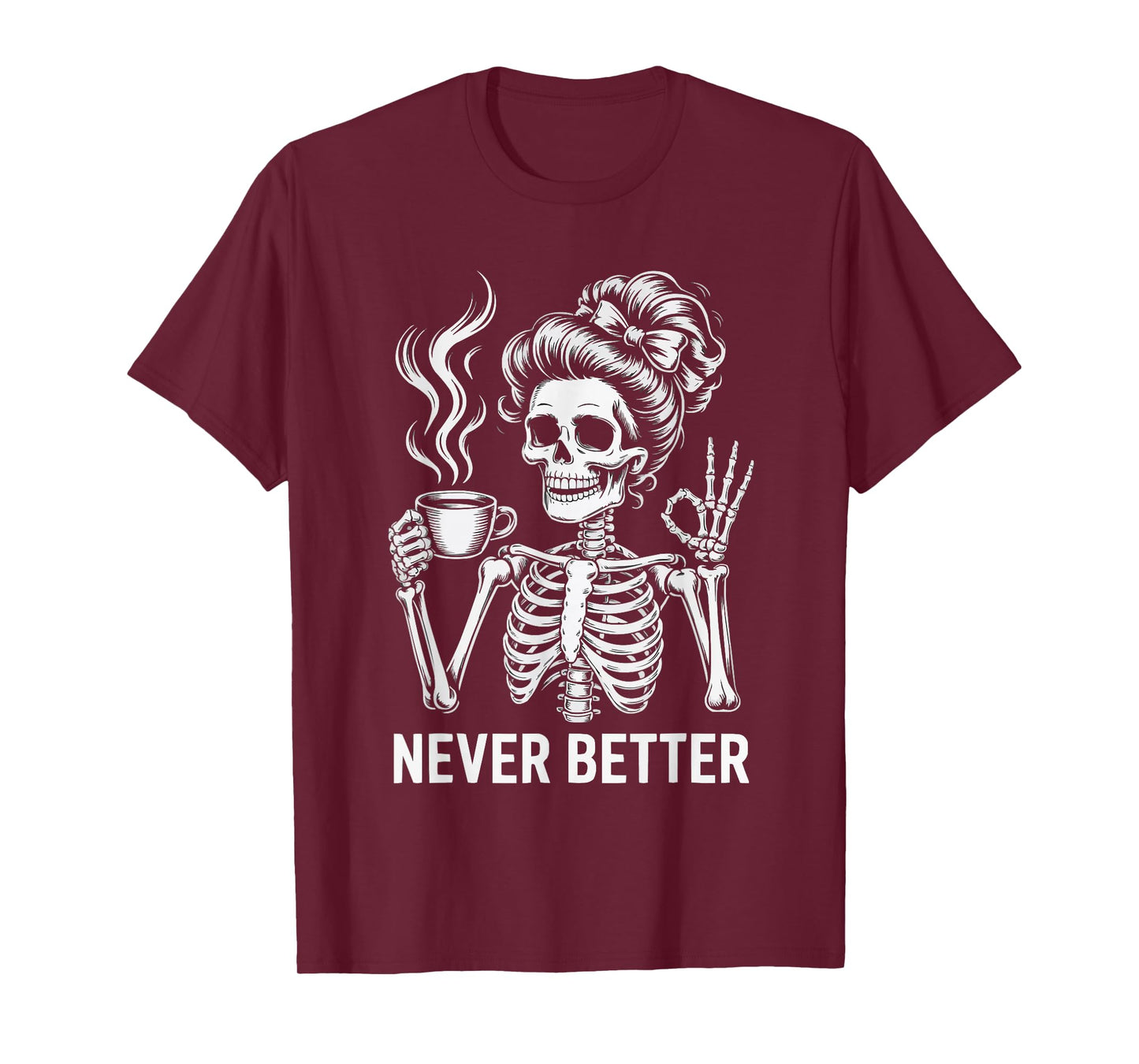 Messy Bun Drinking Coffee for Women Never Better Skeleton T-Shirt