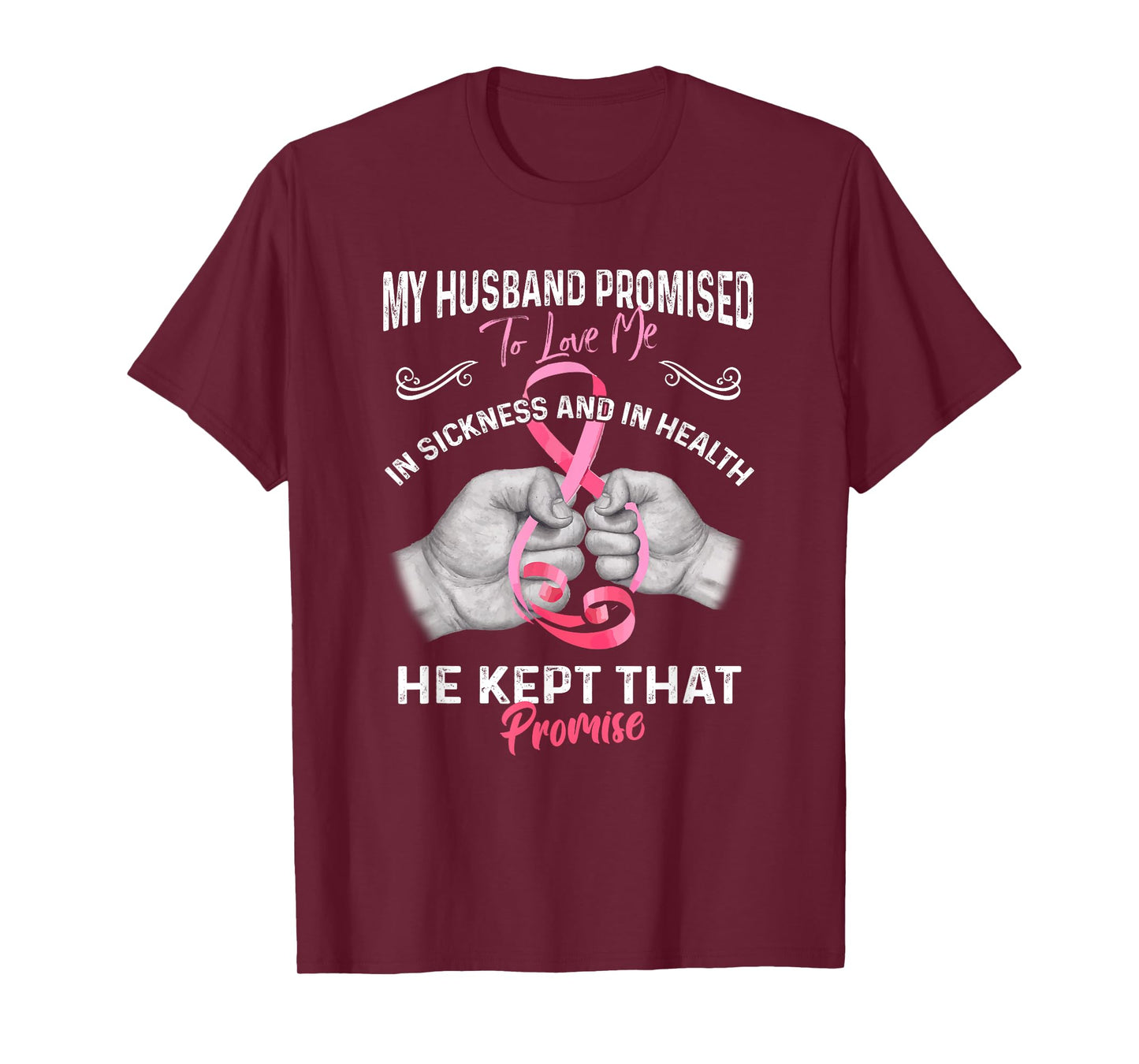 My Husband Promised To Love Me In Sickness And Health - Gift T-Shirt