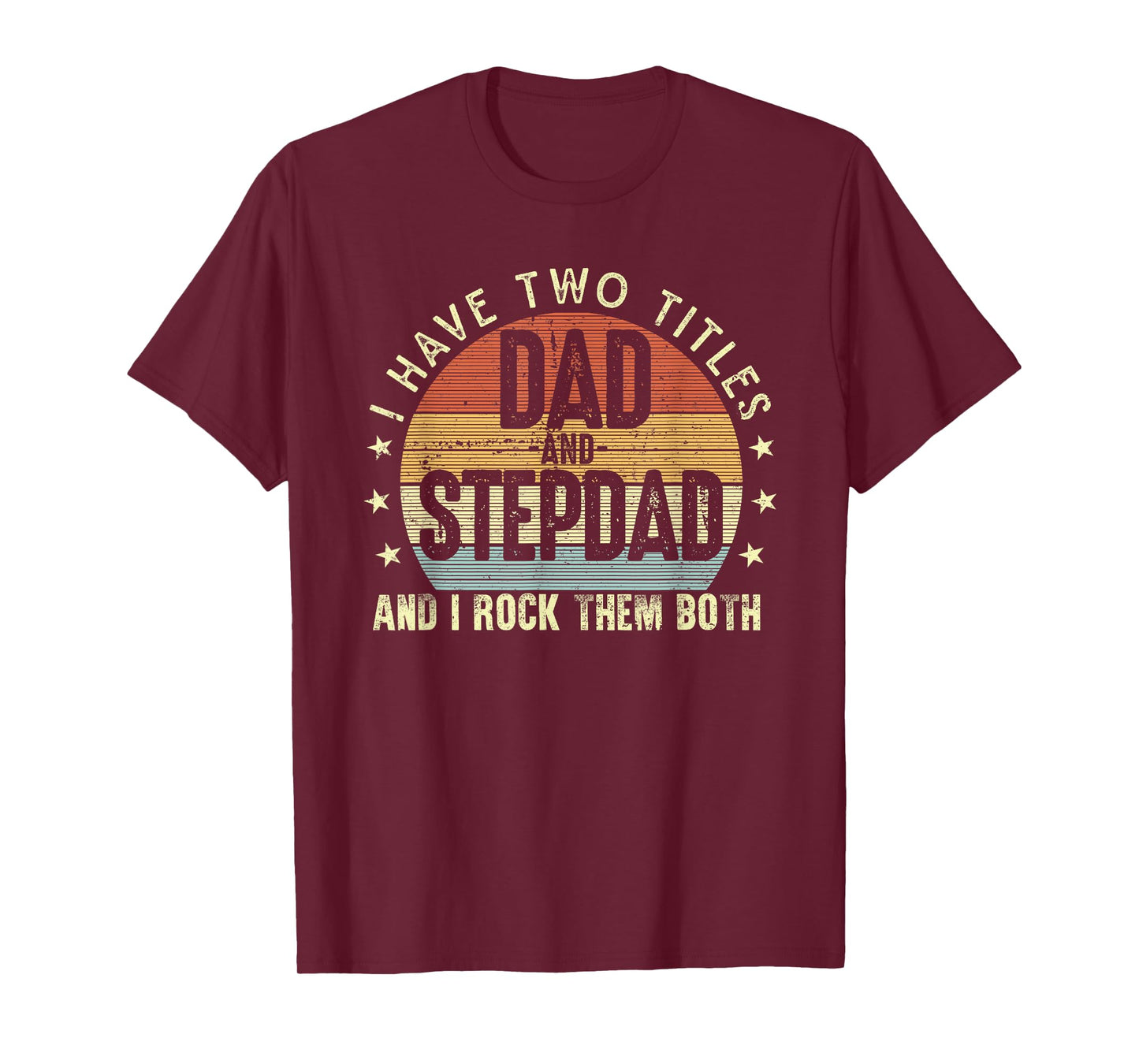 I Have Two Titles Dad And Step-Dad Stepfather Father's Day T-Shirt