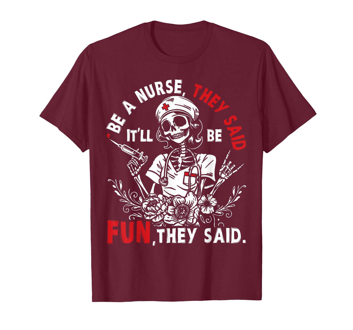 Nurse Skeleton Be A Nurse They Said It’ll Be Fun They Said T-Shirt
