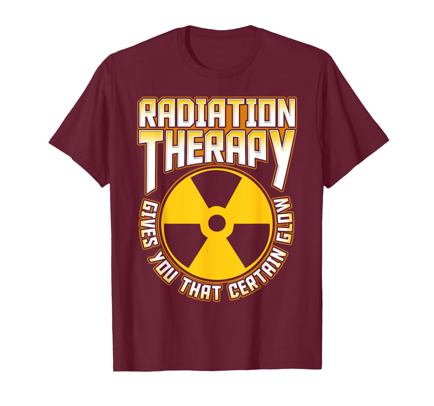 Radiation Therapy Gives You the Glow Cancer Fighter Funny T-Shirt