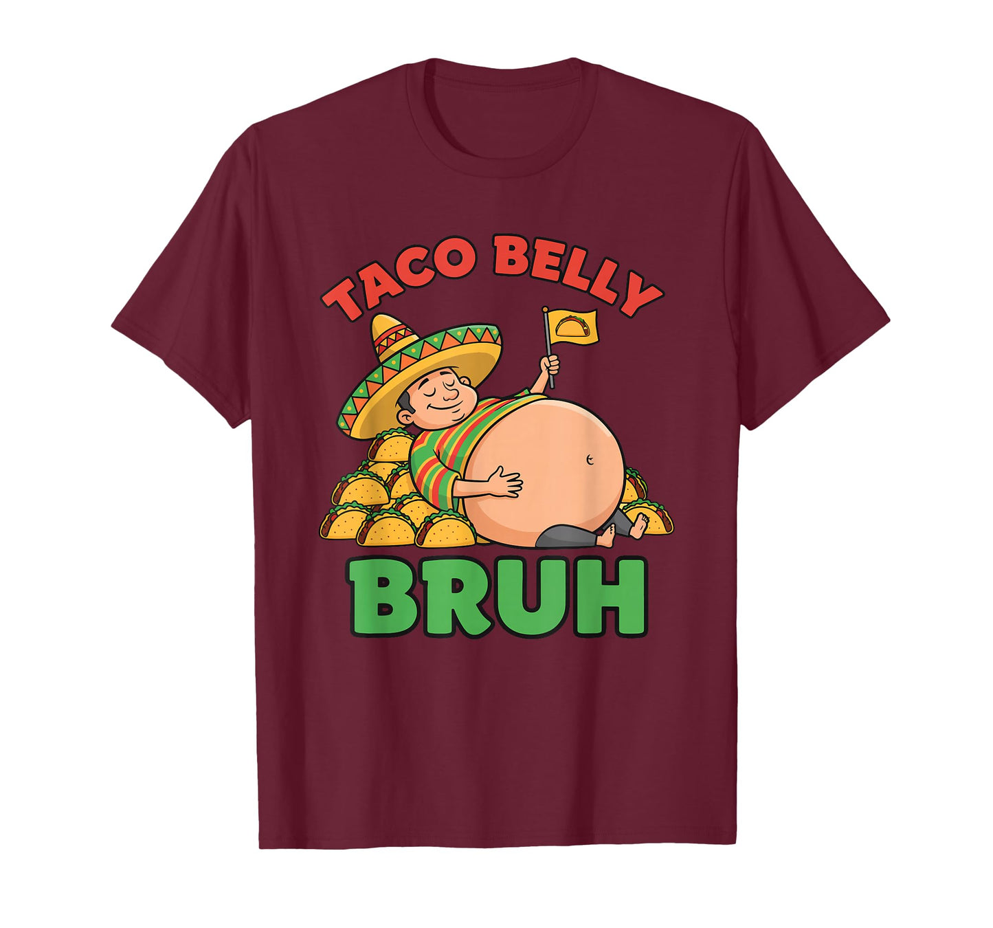 Taco Belly Bruh Funny Mexican Food Overstuffed Cinco Humor T-Shirt
